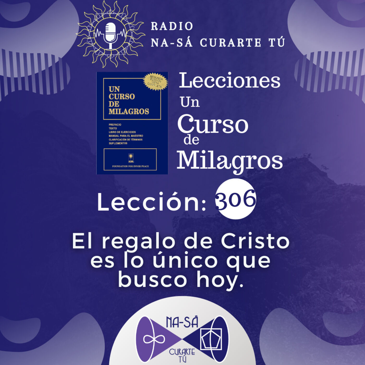Lección 306 - UCDM - El regalo de Cristo es lo único que busco hoy.