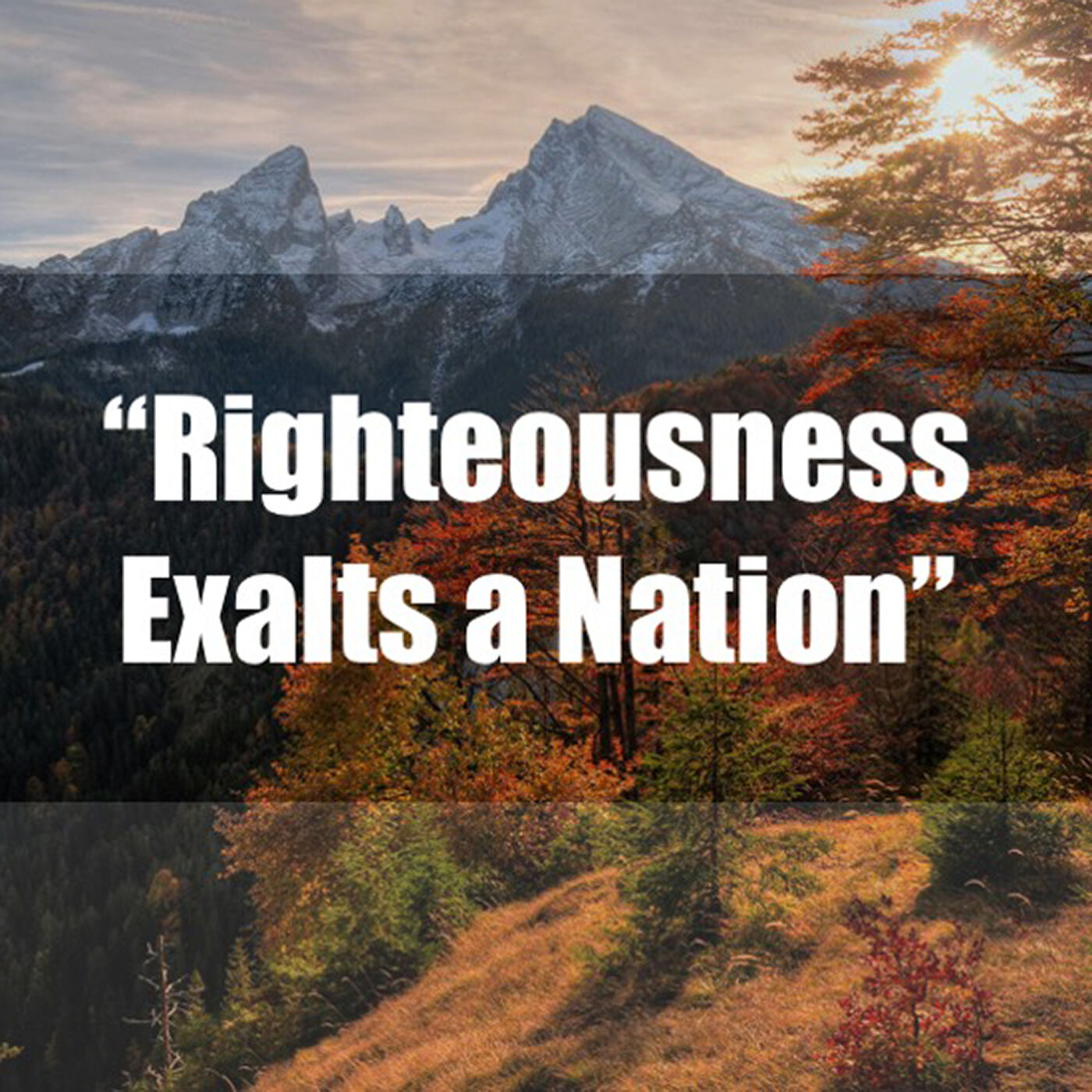 "Righteousness Exalts a Nation"