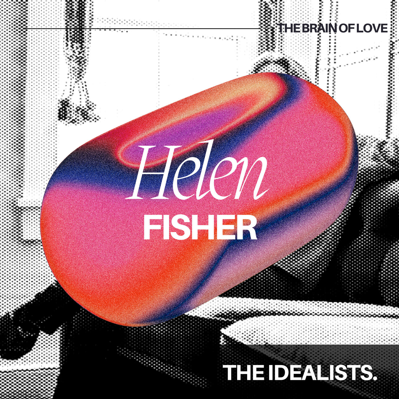 #65: Helen Fisher on the Biological Imperative to Love