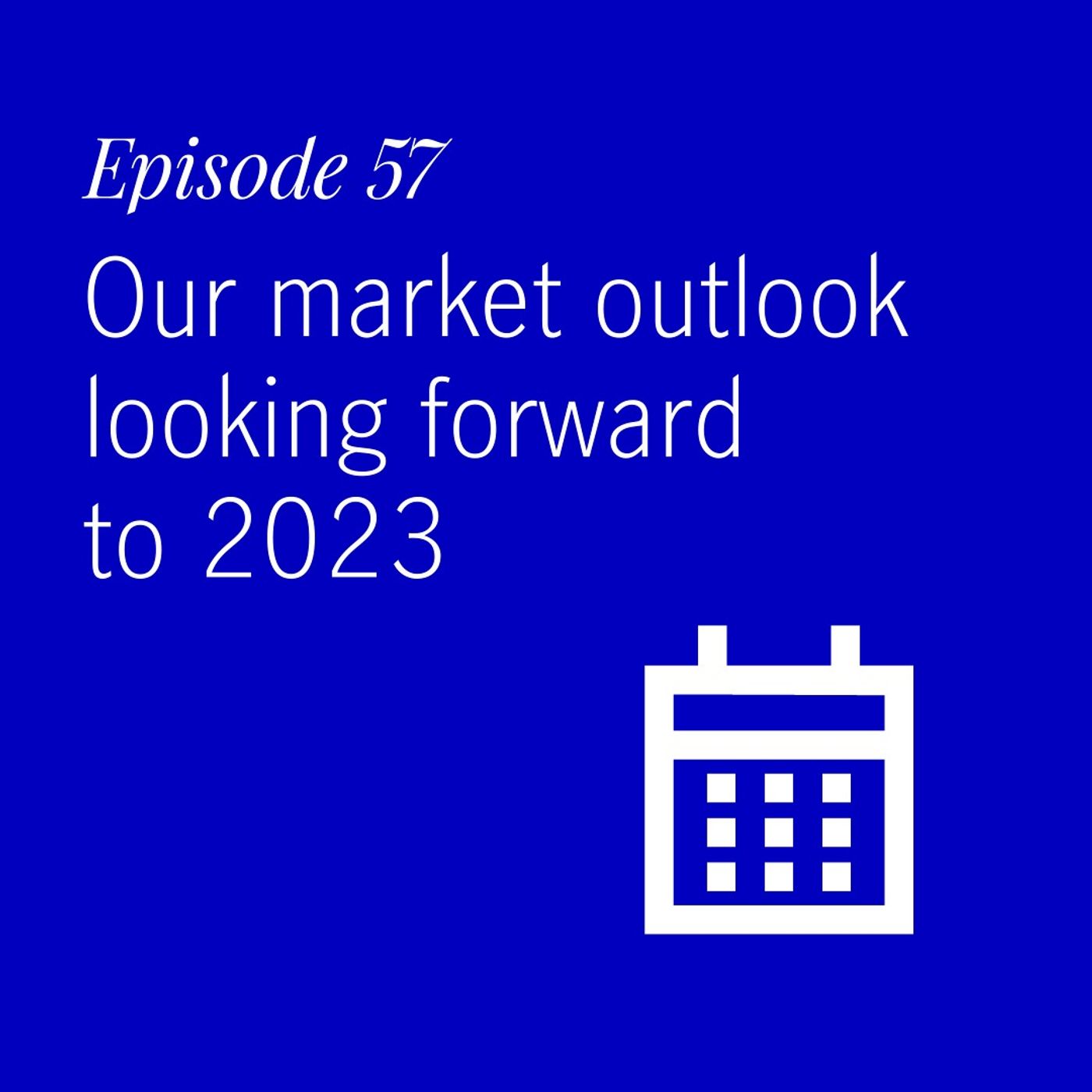 Our market outlook looking ahead to 2023