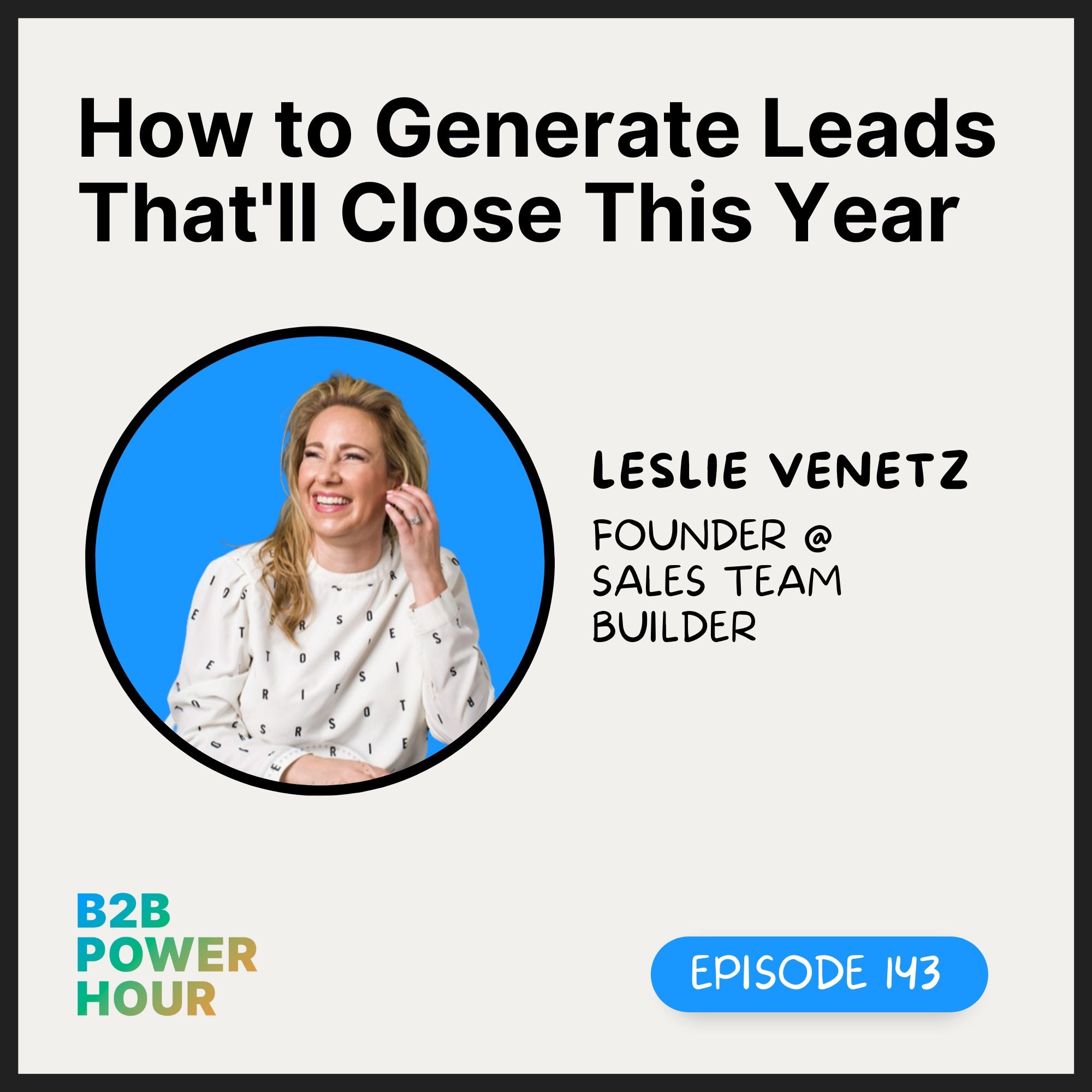 143. How to Generate Leads That Will Close This Year w/ Leslie Venetz