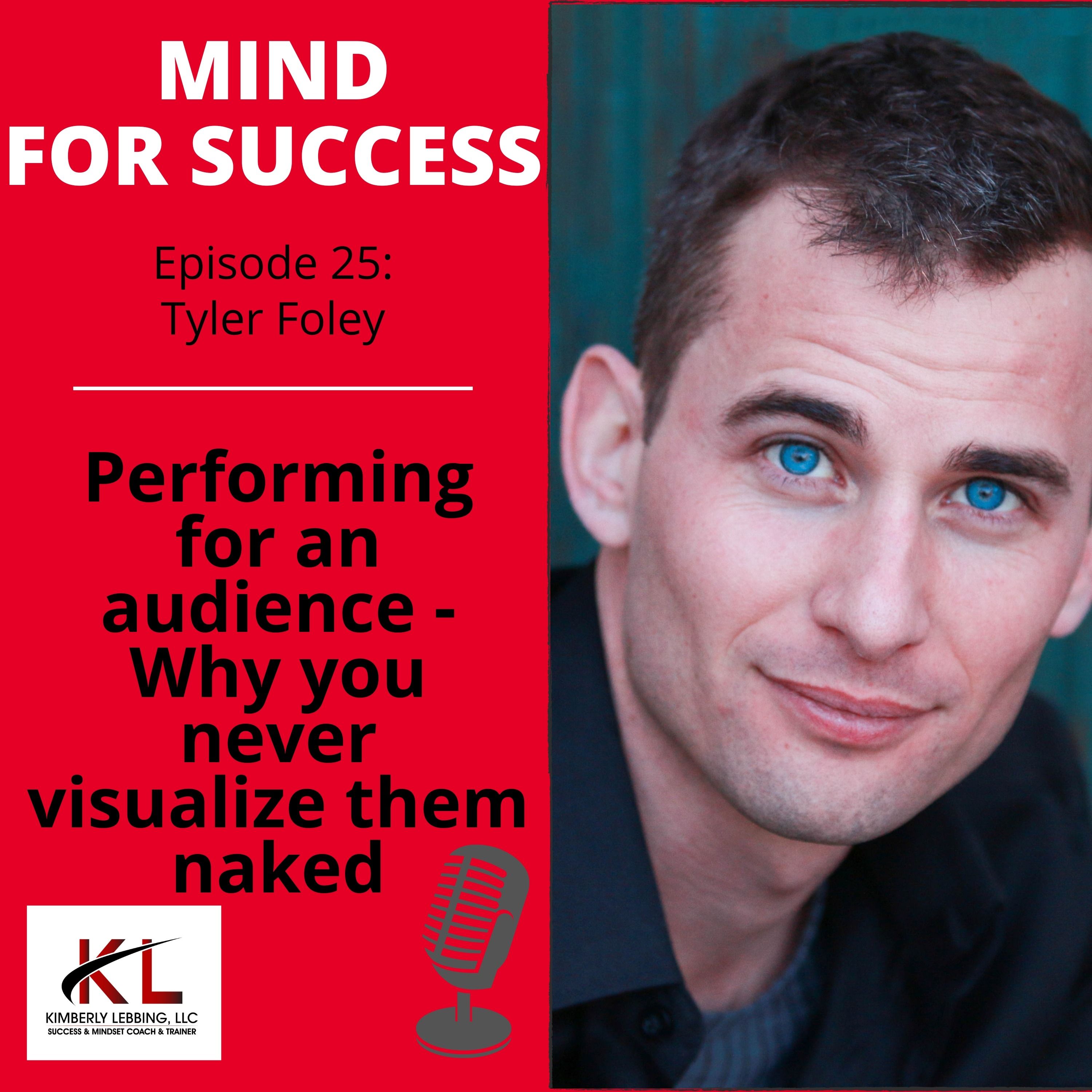 Performing for an Audience - Why You Never Visualize Them Naked with Tyler Foley