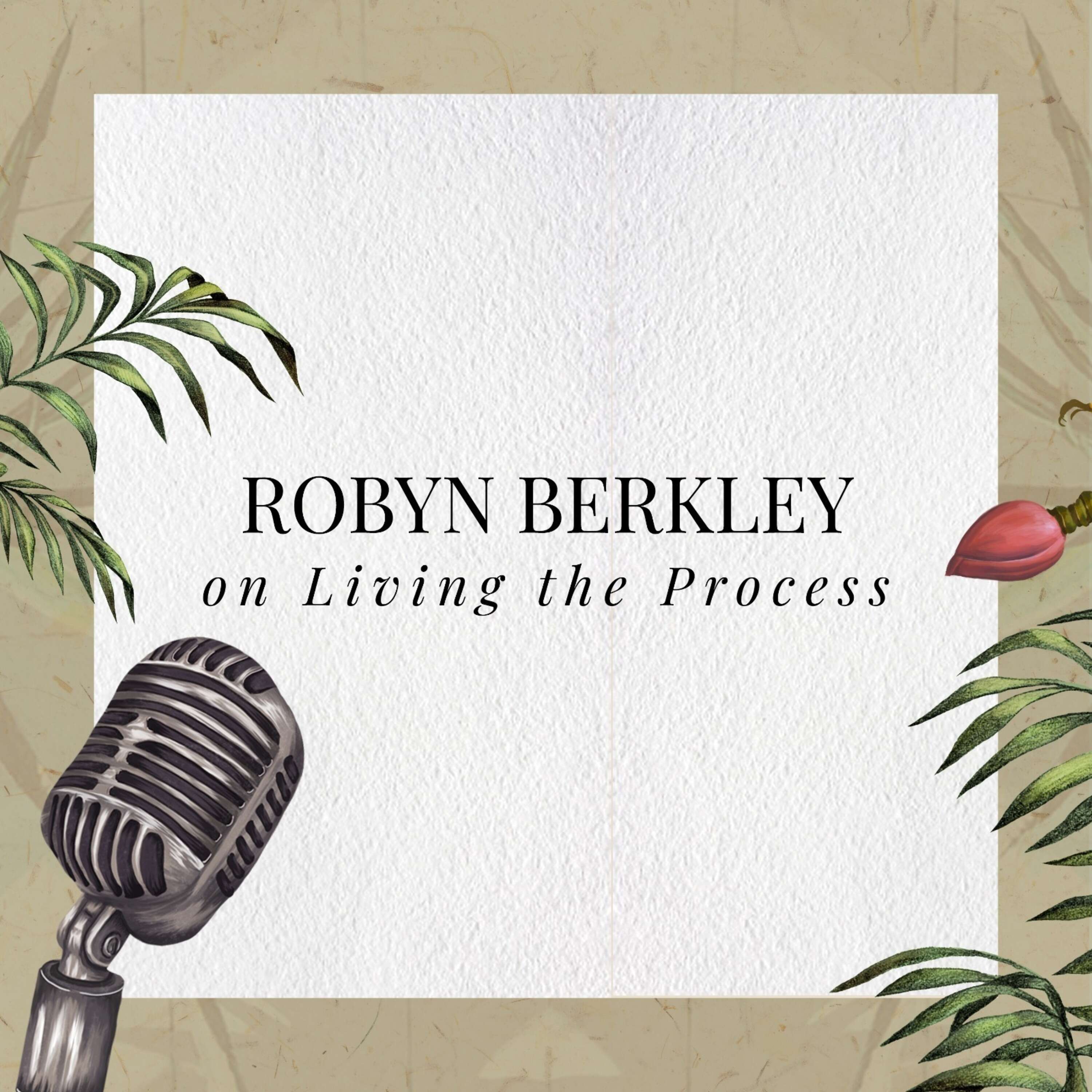 Robyn Berkley on Living the Process