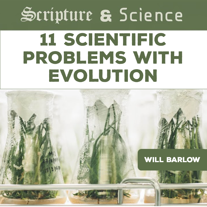 471 Scripture & Science 11: Scientific Objections to Evolution (Will Barlow)