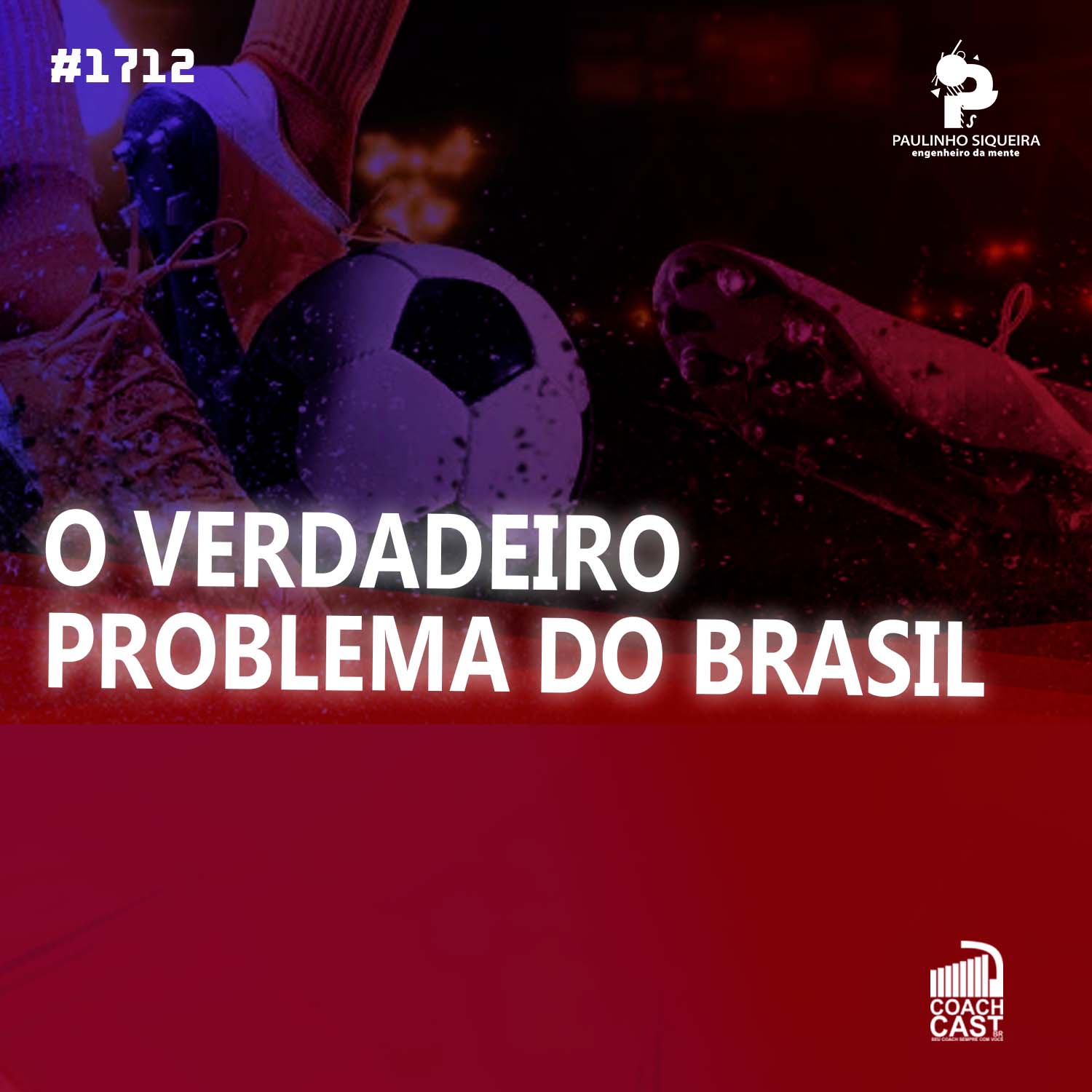 Coachcast #1712 – O Verdadeiro problema do Brasil