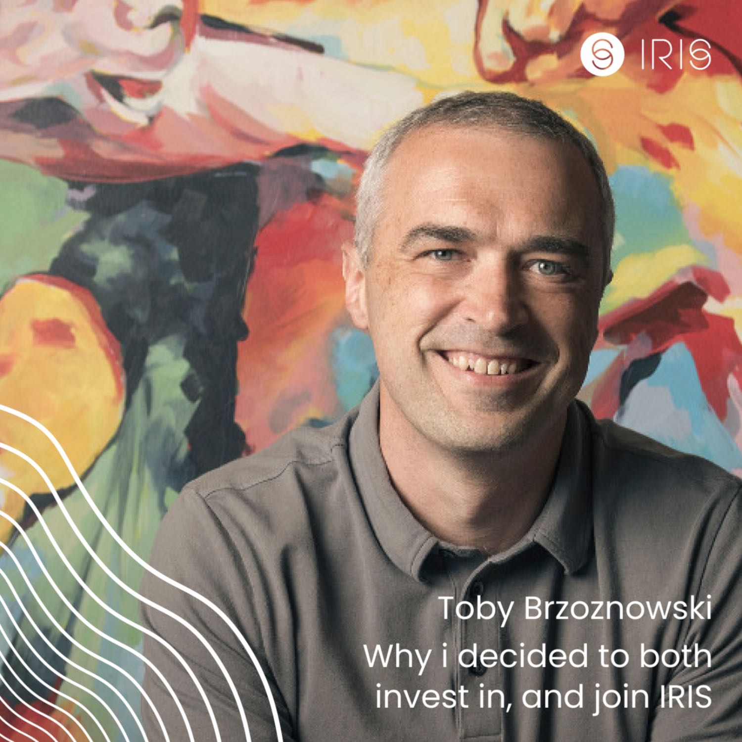 Toby Brzoznowski | Why i decided to both invest in, and join IRIS