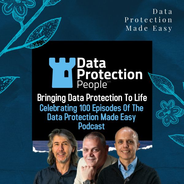 Bringing Data Protection To Life - Celebrating 100 Episodes