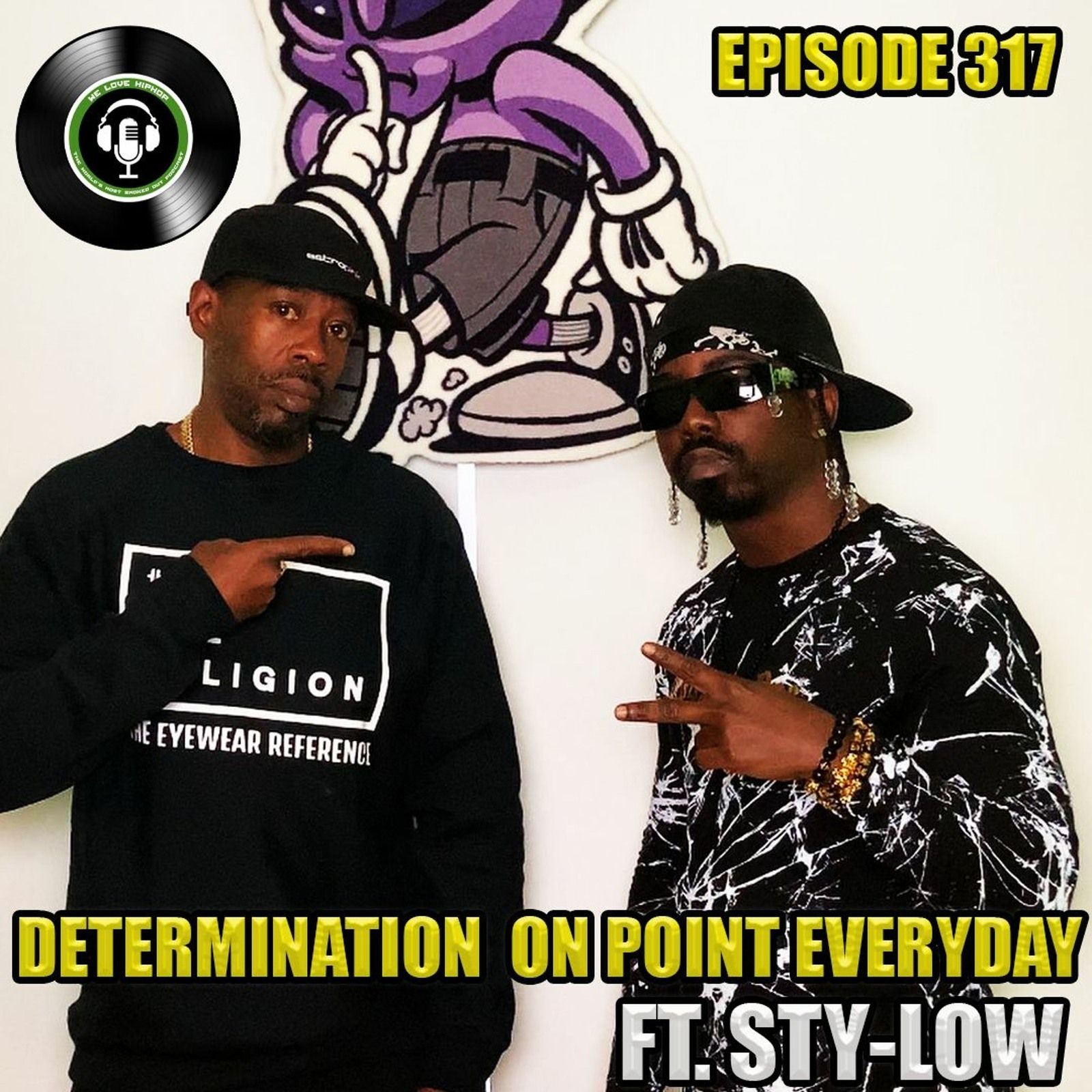 Episode 317 | Determination On Point Everyday ft. STY-LOW | We Love Hip Hop Podcast