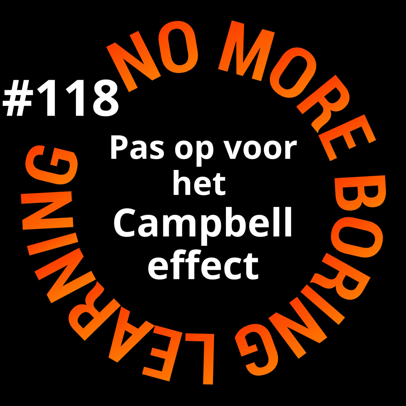 118. Het middel belangrijker dan het doel?! Pas op voor de Wet van Campbell