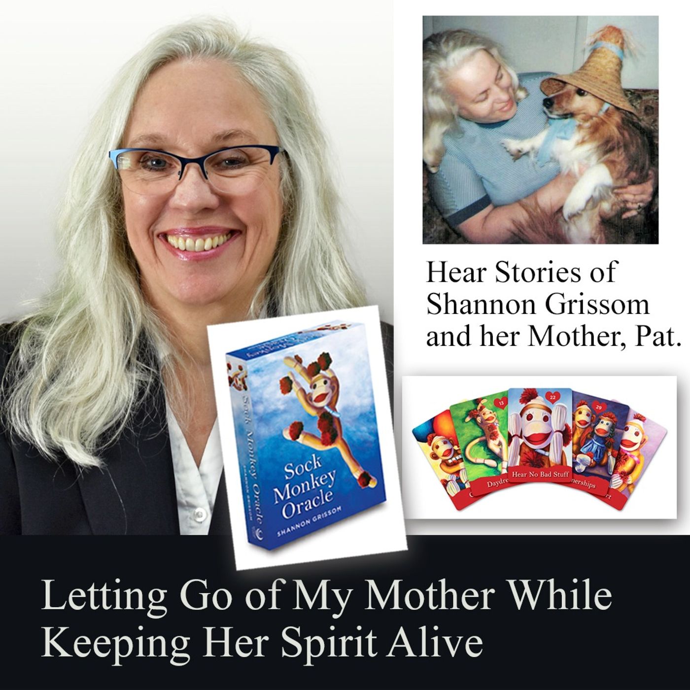 HOST JACKIE TANTILLO - Letting Go Of My Mother While Keeping Her Spirit Alive With Guest Artist And Author Shannon Grissom