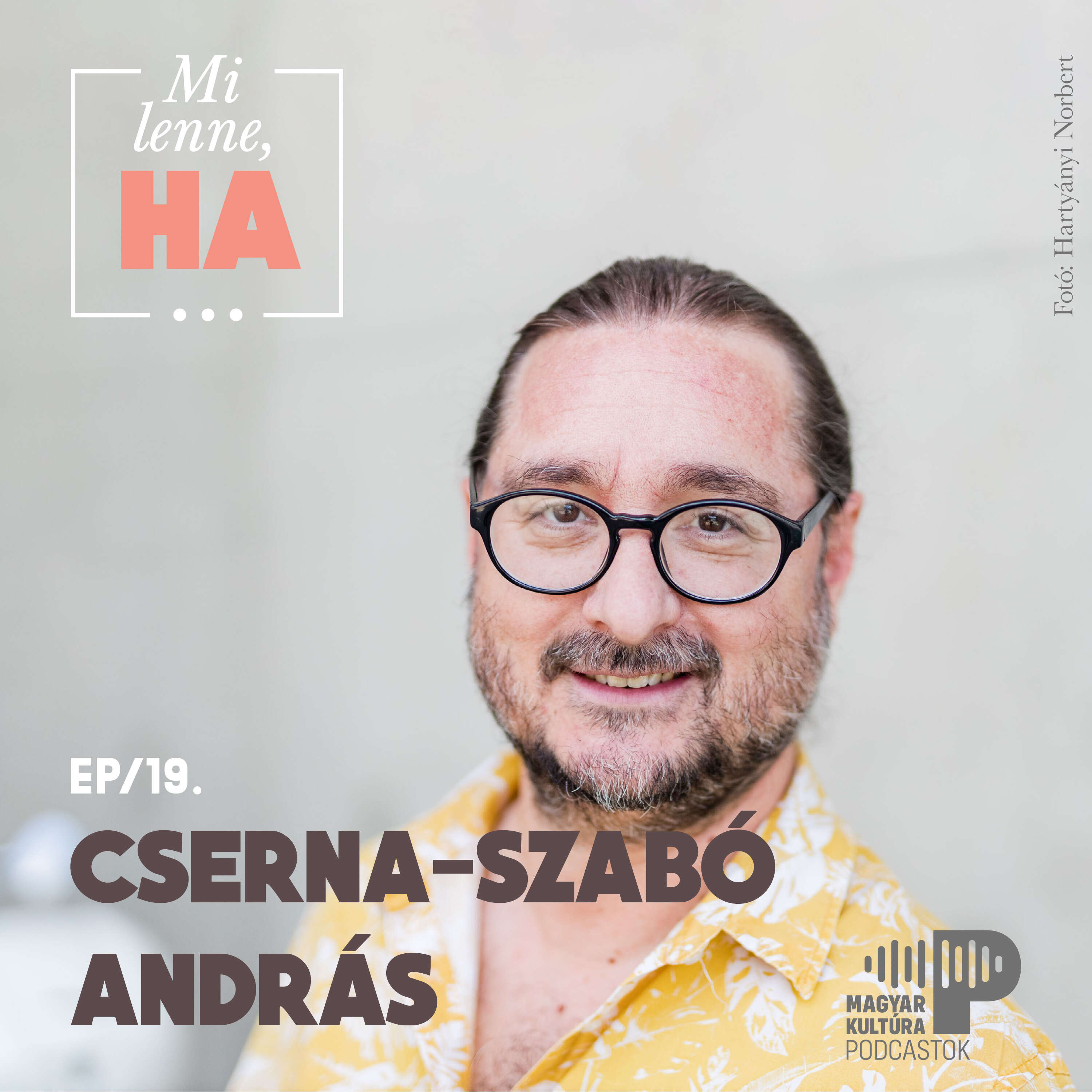 Mi lenne, ha... Cserna-Szabó Andrással | ep.19.