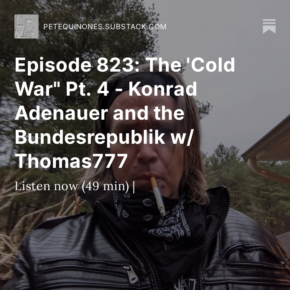 Episode 823: The 'Cold War" Pt. 4 - Konrad Adenauer and the Bundesrepublik w/ Thomas777