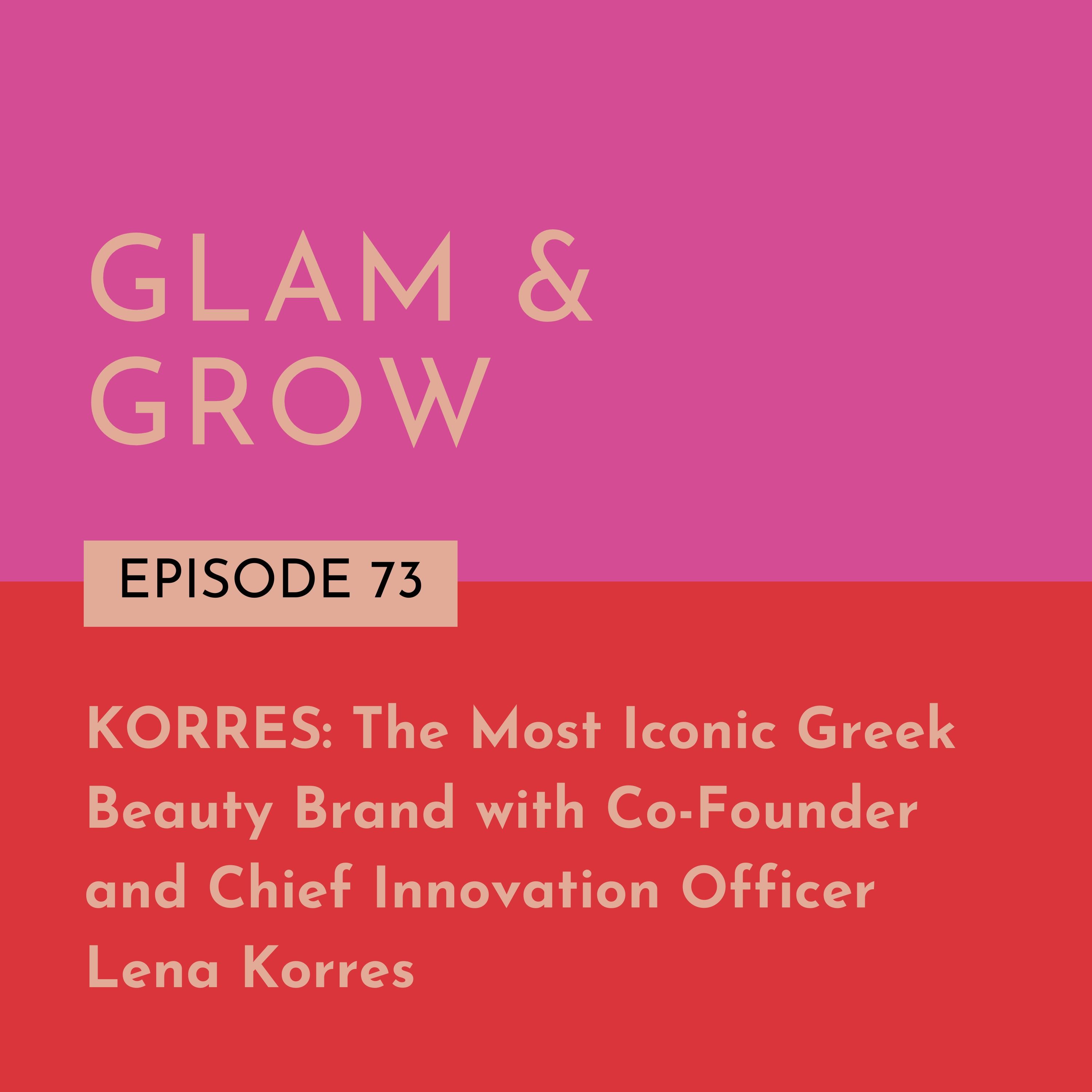 KORRES: The Most Iconic Greek Beauty Brand with Co-Founder and Chief Innovation Officer Lena Korres