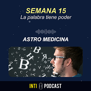 Episodio 15 La palabra tiene poder – Astro Medicina con Rosi González