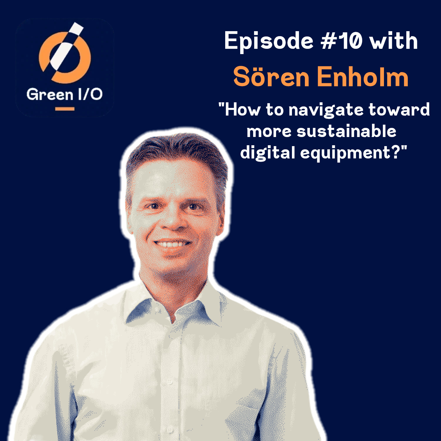 #10 - Sören Enholm - How to navigate toward more sustainable digital equipment?