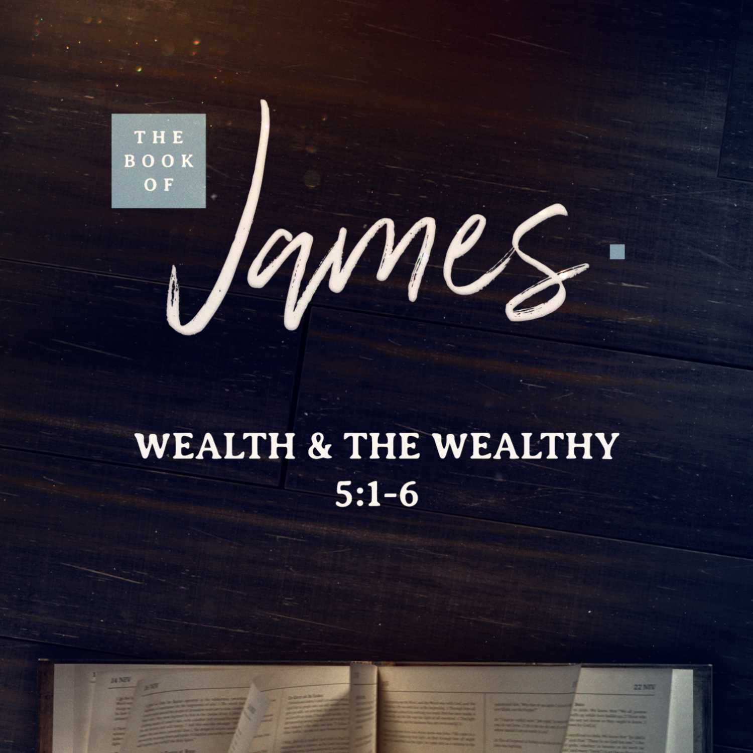 Book of James | Wealth & The Wealthy | James 5:1-6 | Dustin Wagley