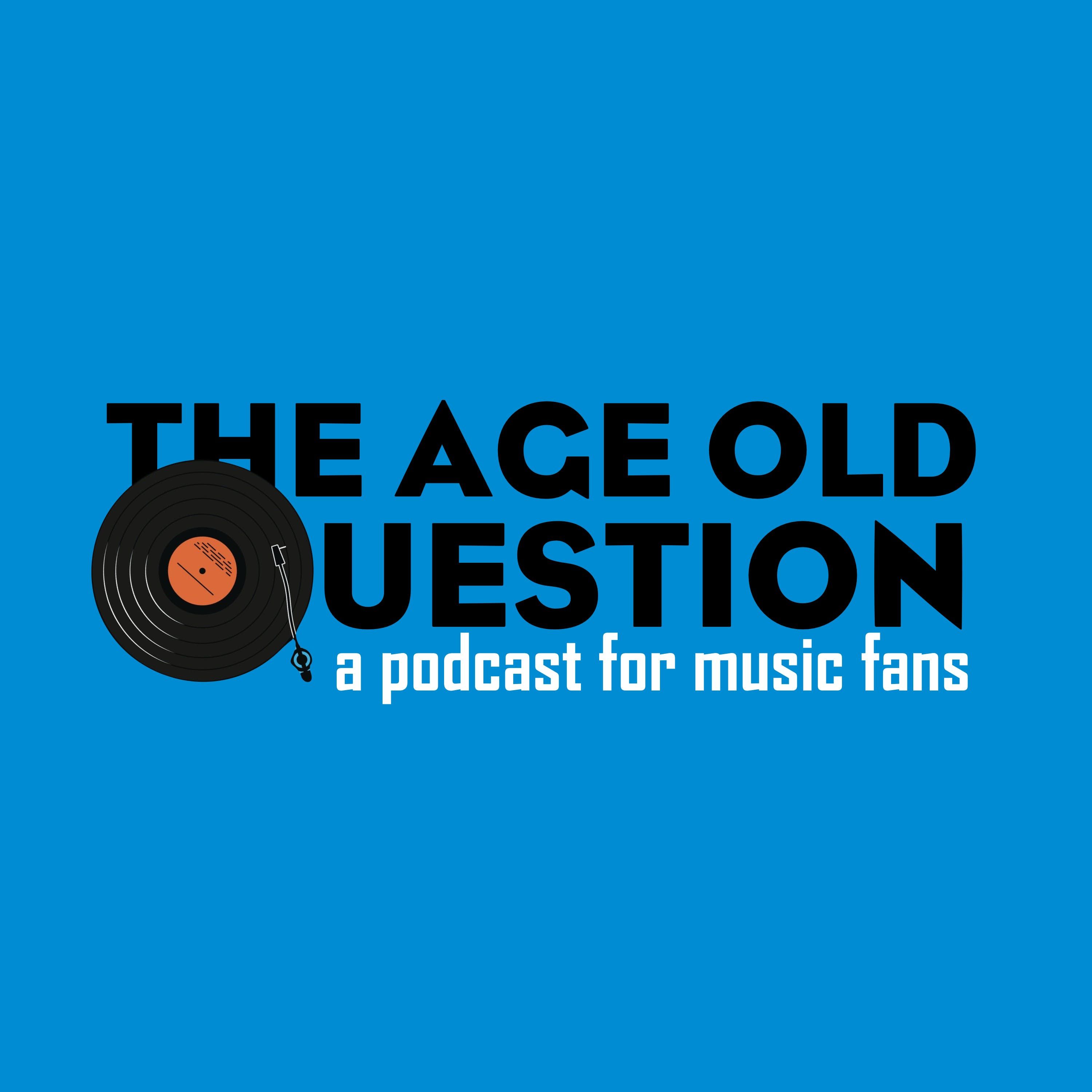 The Age Old Question: A Podcast for Music Fans 