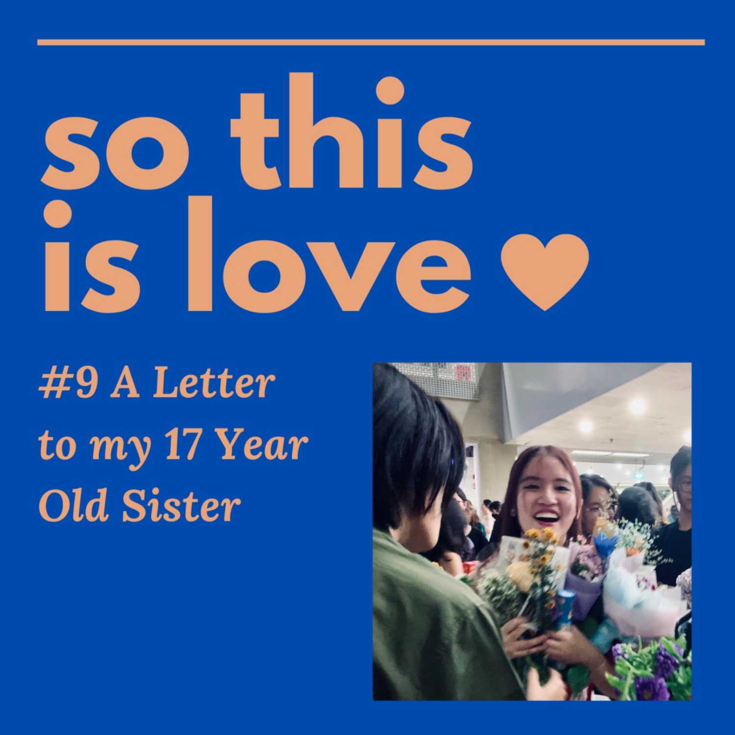 #9 A Letter To My 17 Year Old Sister