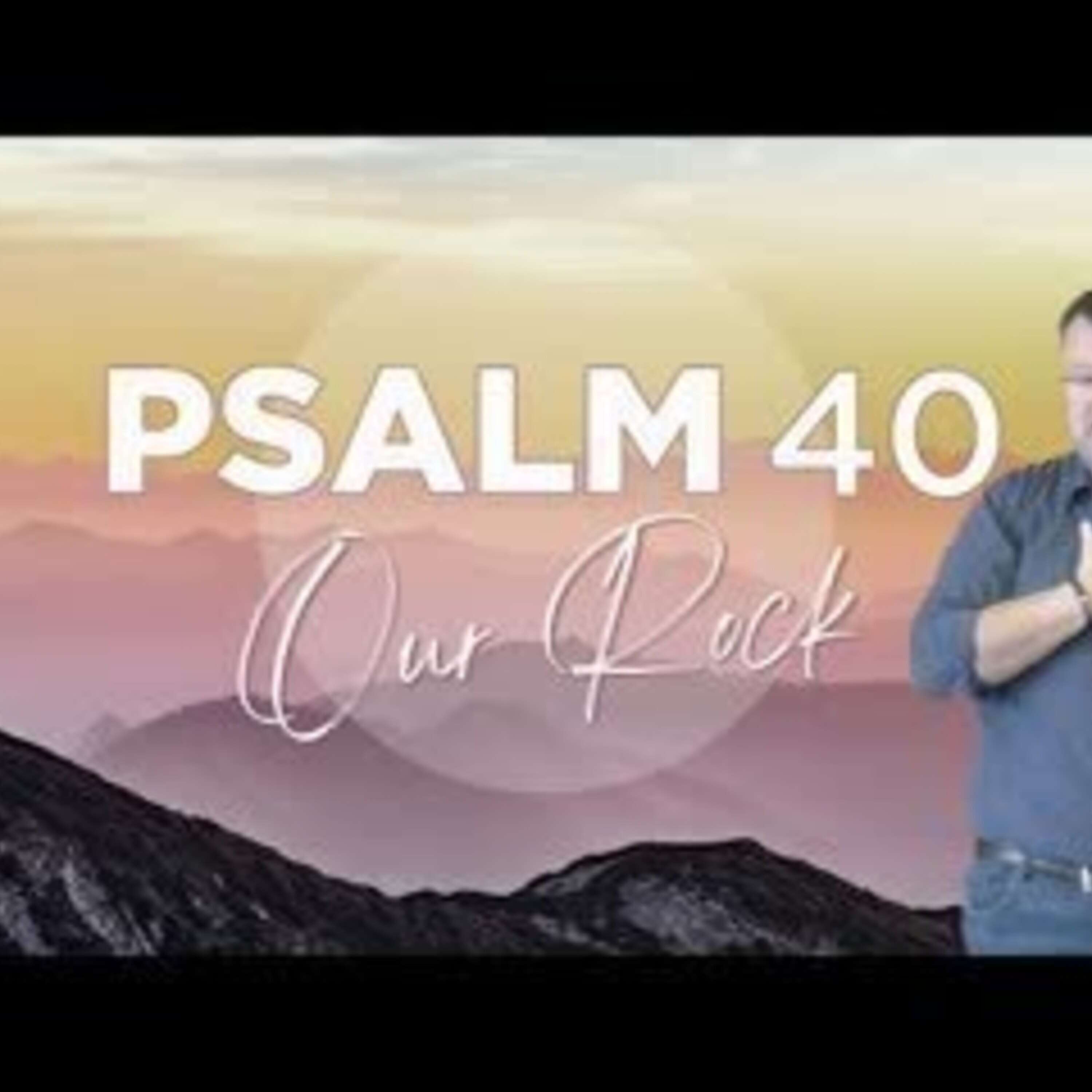 Psalm 40: God is our Rock