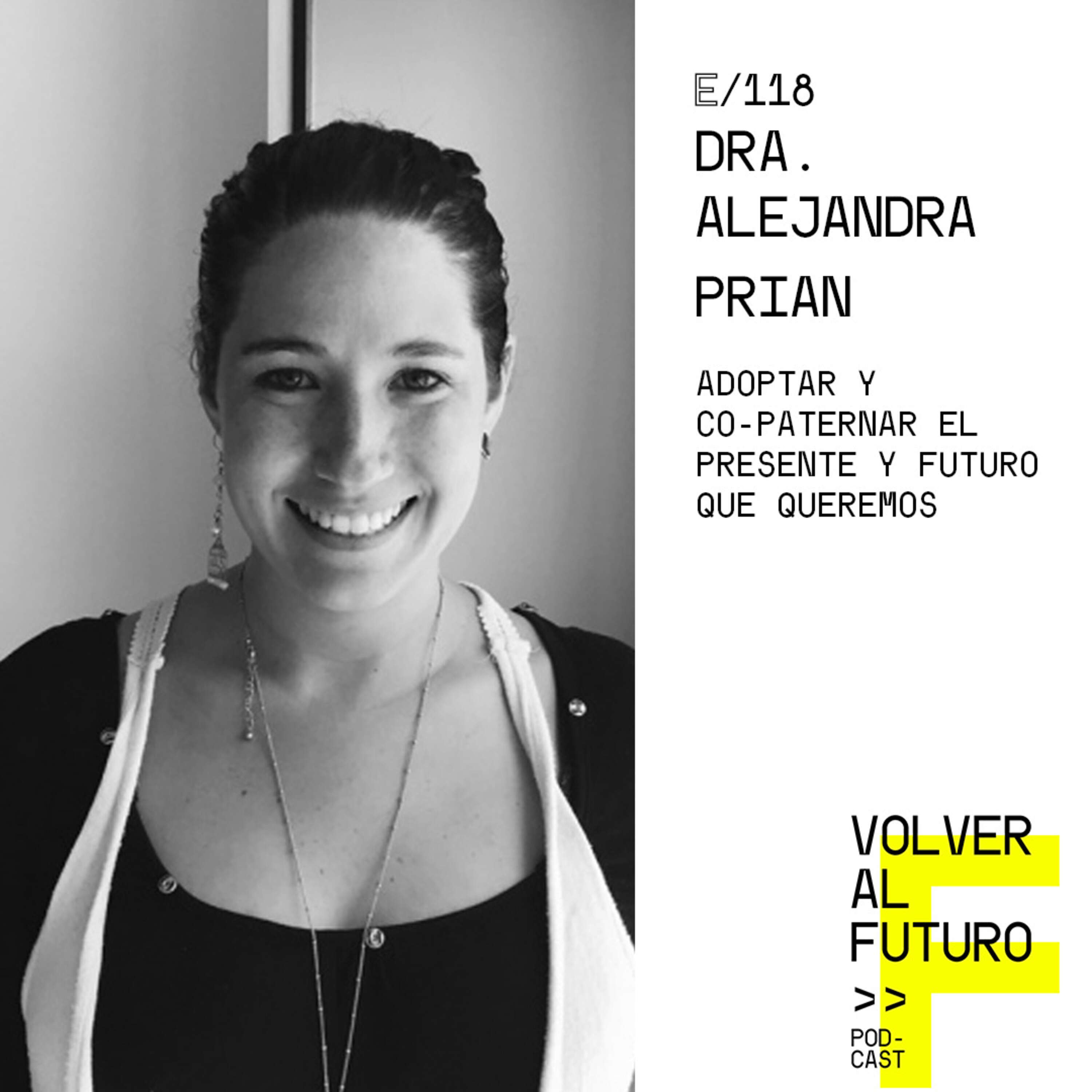 # 118 Dra. Alejandra Prian - Adoptar y co-paternar el presente y futuro que queremos