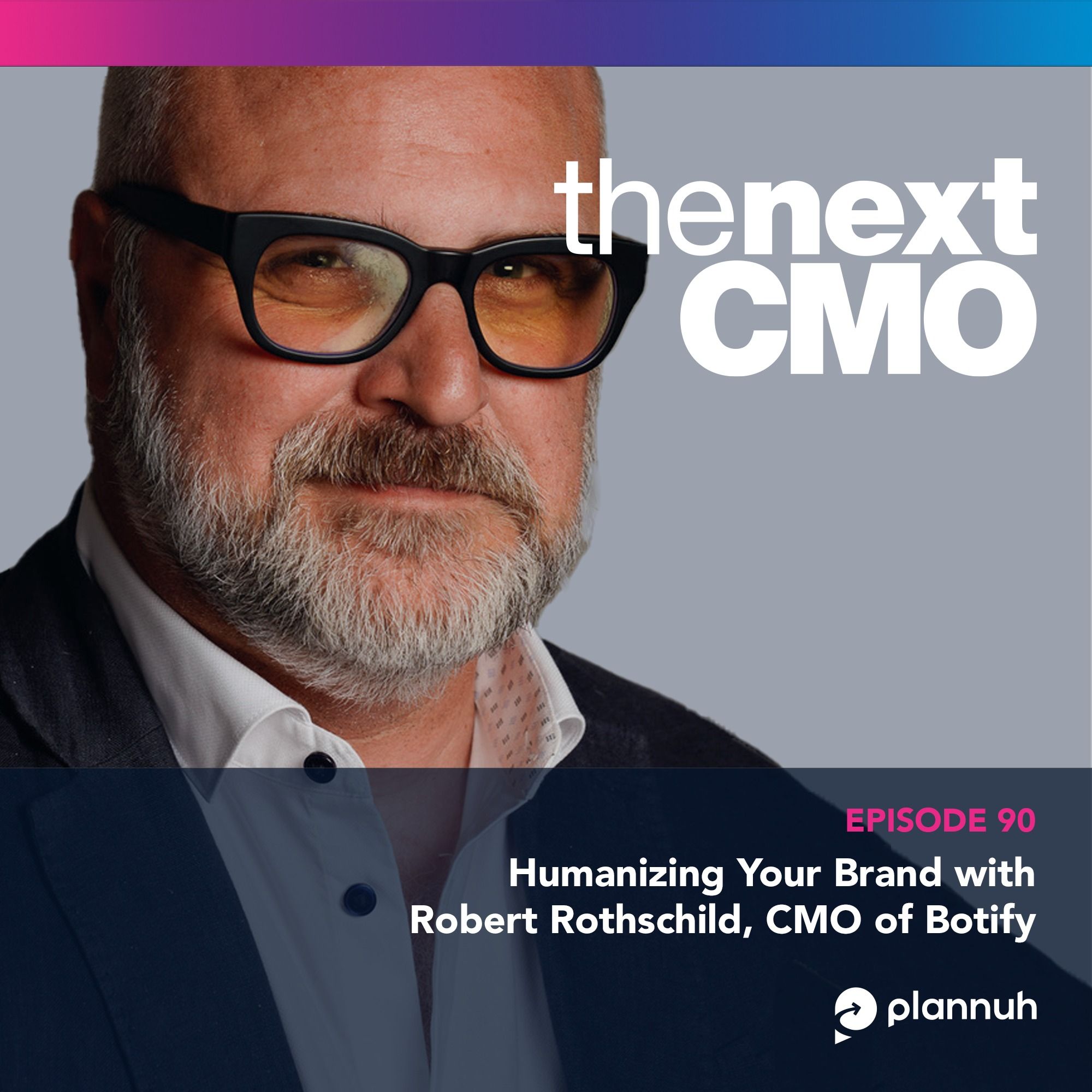 Humanizing Your Brand with Robert Rothschild, CMO of Botify