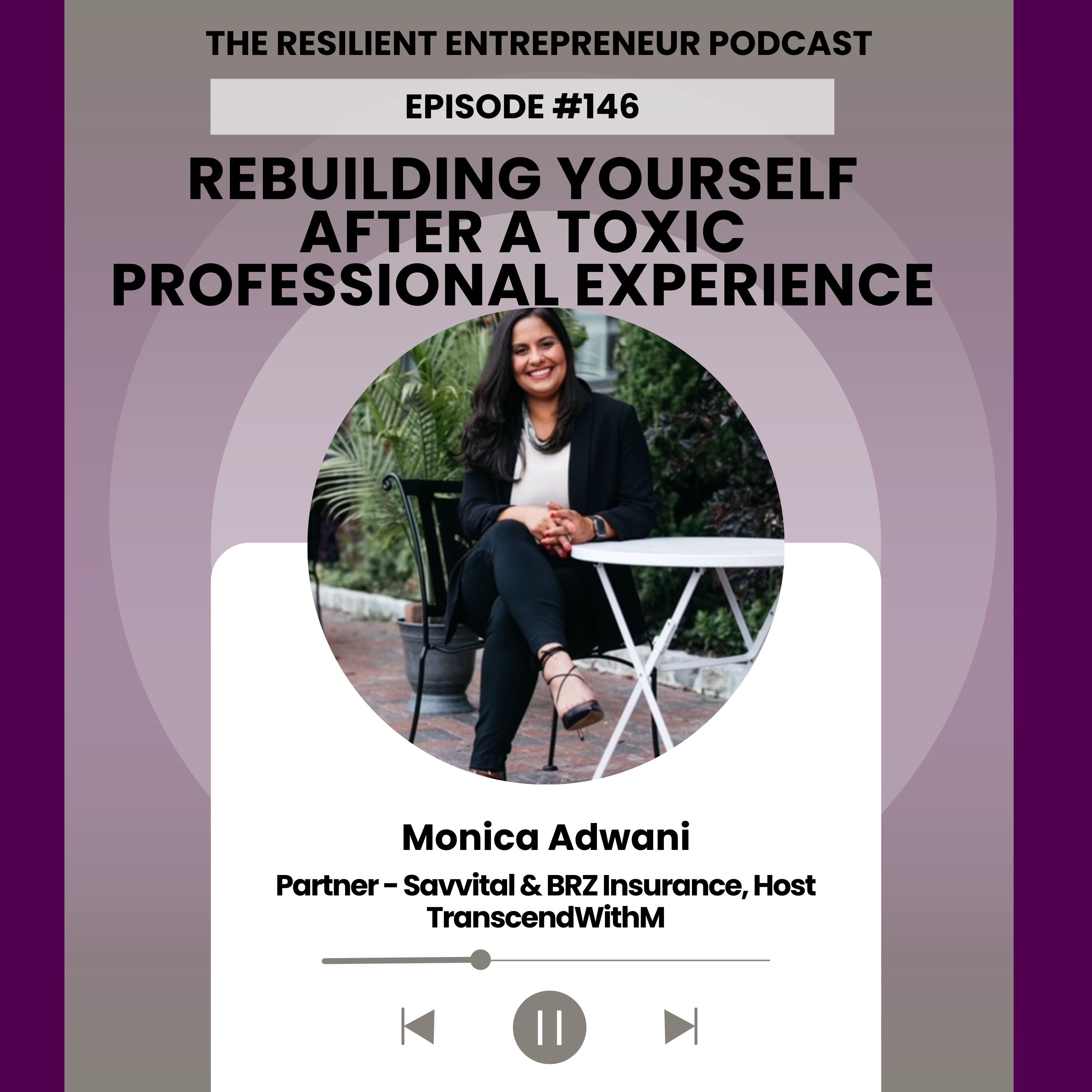 EP 146 | Monica Adwani - Rebuilding Yourself After a Toxic Professional Experience