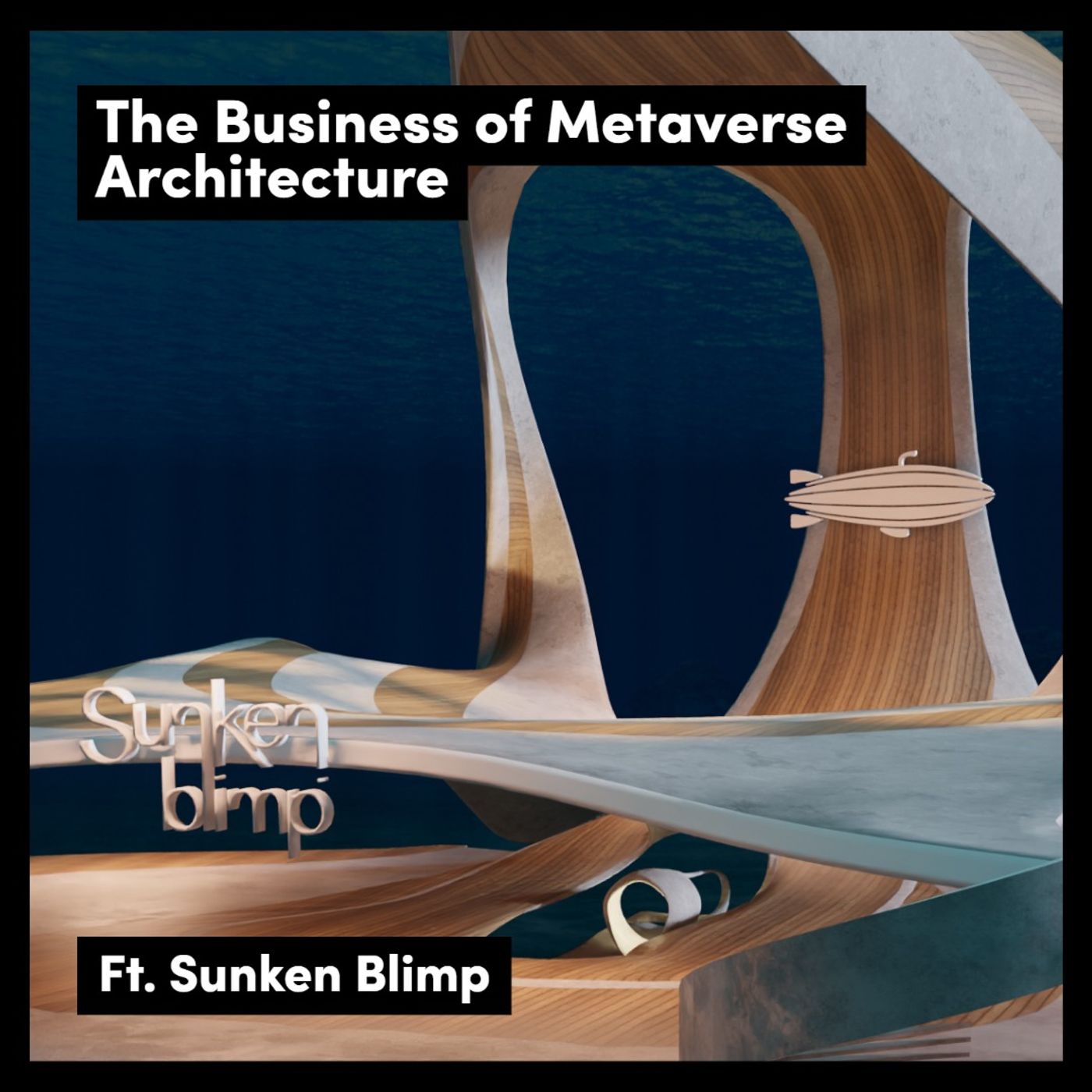 The Business Of Metaverse Architecture, Ft. Sunken Blimp