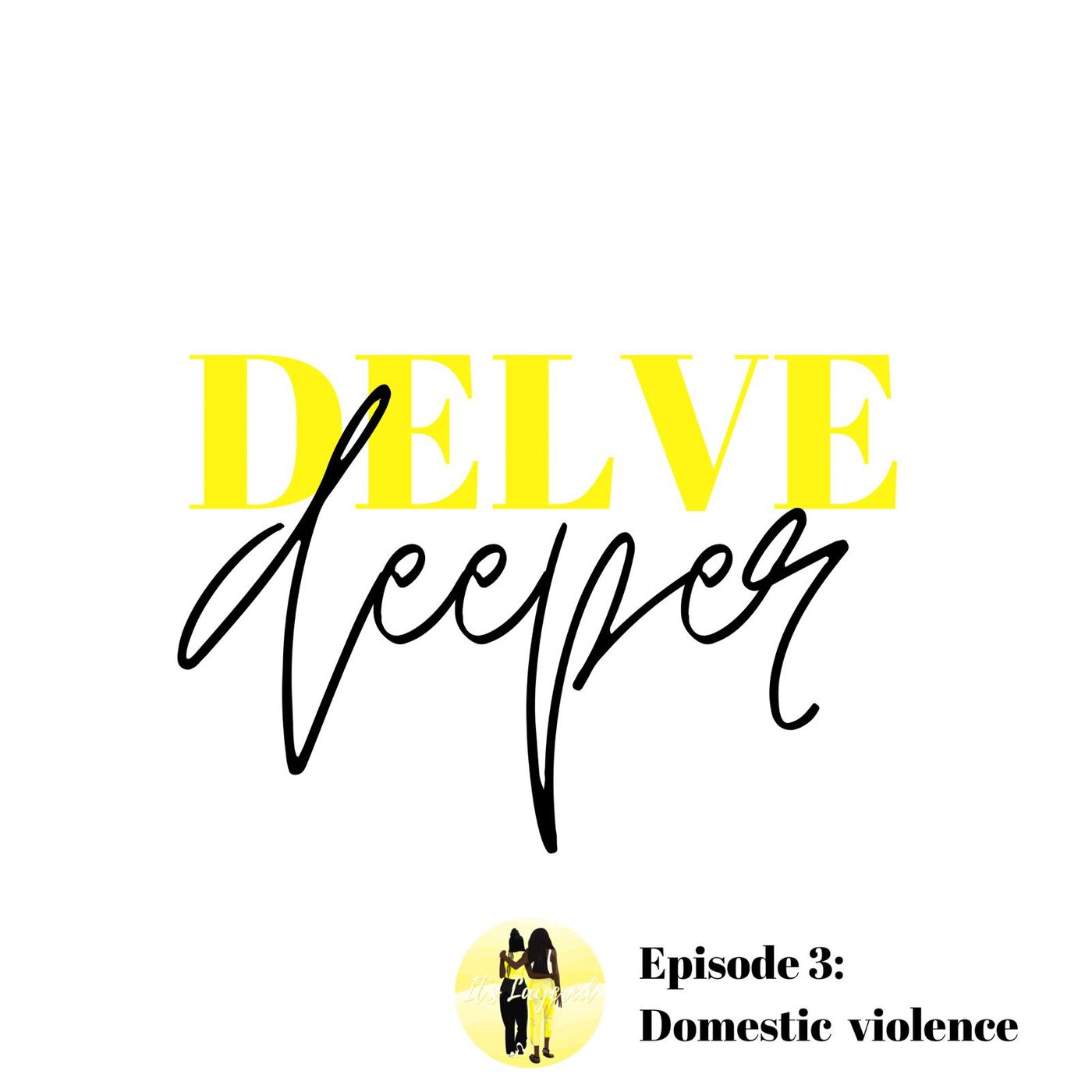 S04E03 | It's Layered | Delve Deeper Into… Domestic Violence