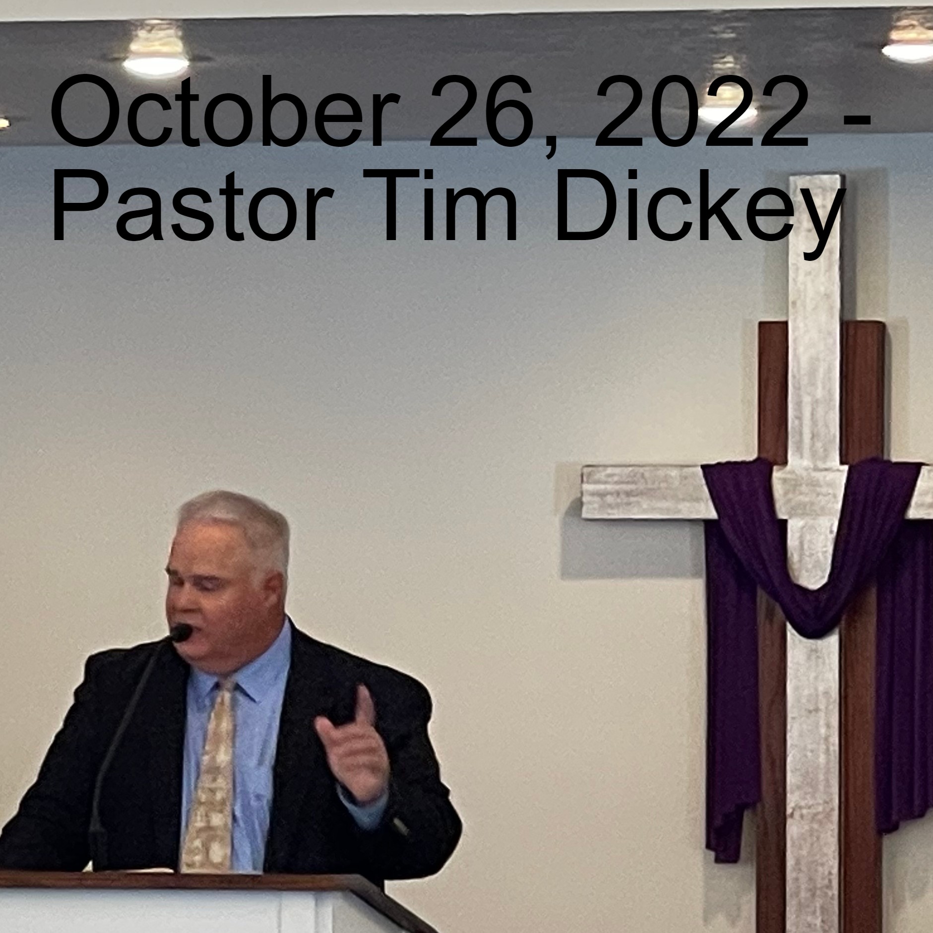 October 26, 2022 - Pastor Tim Dickey