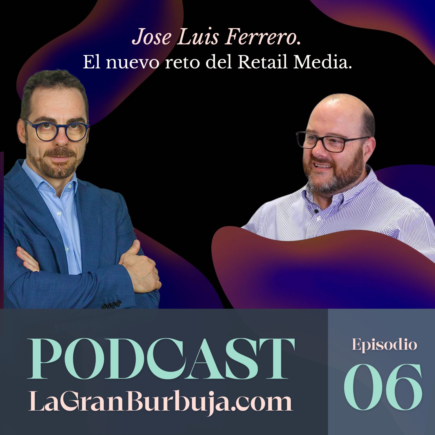 Episodio 06. Jose Luis Ferrero. Del on al off y la guerra silenciosa del retail media.