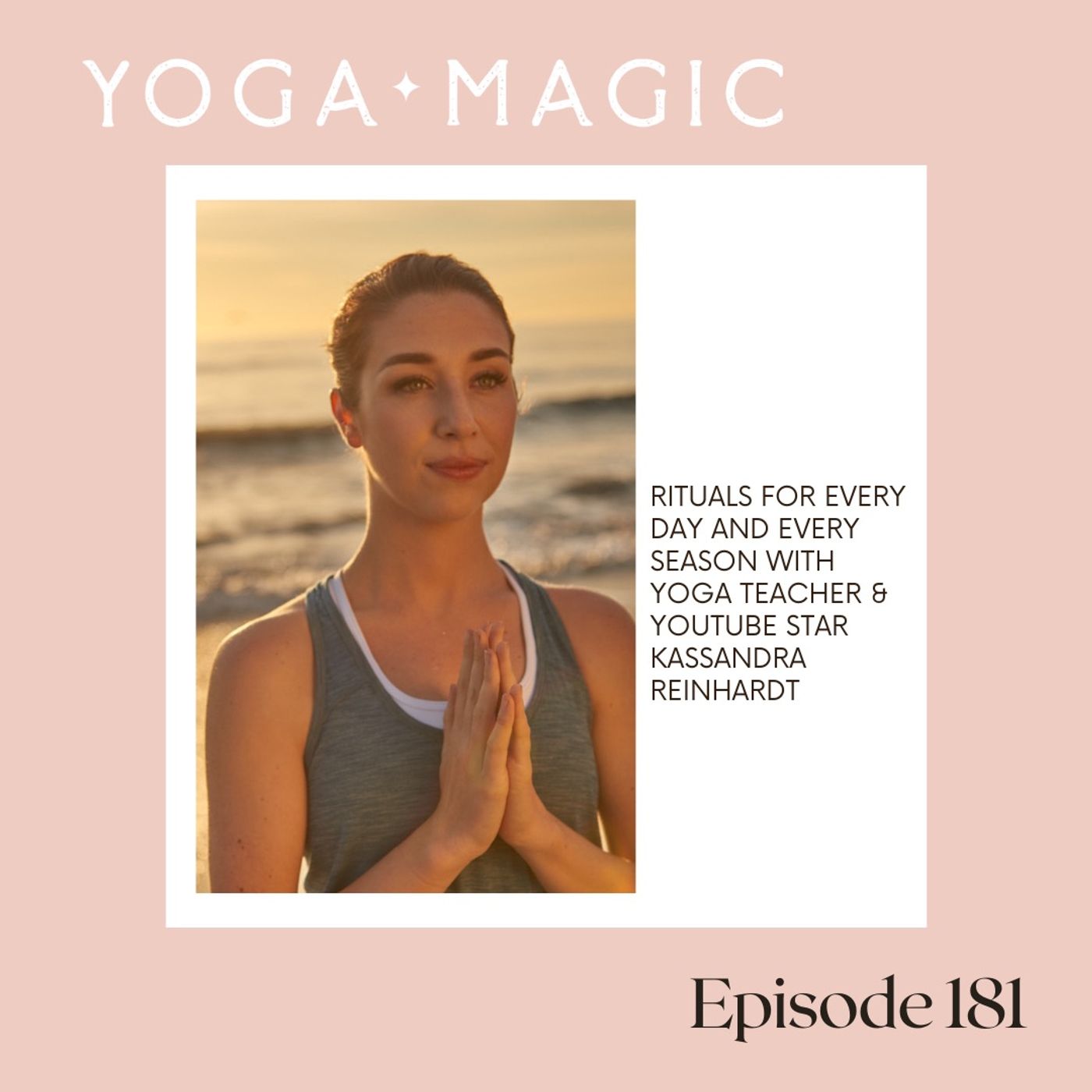 Rituals for Every Day and Every Season with Yoga Teacher & YouTube Star Kassandra Reinhardt