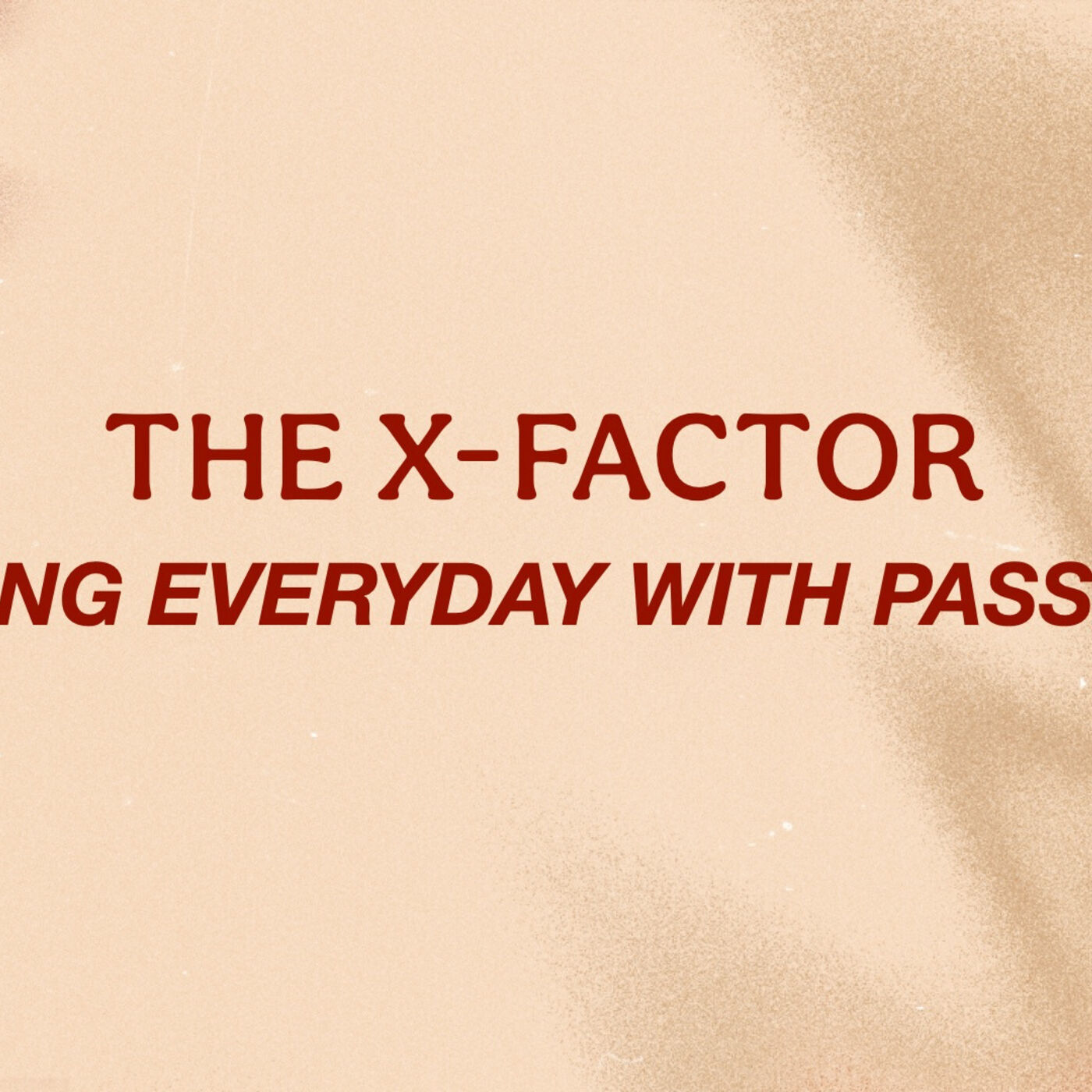 The X-Factor Living Everyday With Passion| Pastor Doug Reed