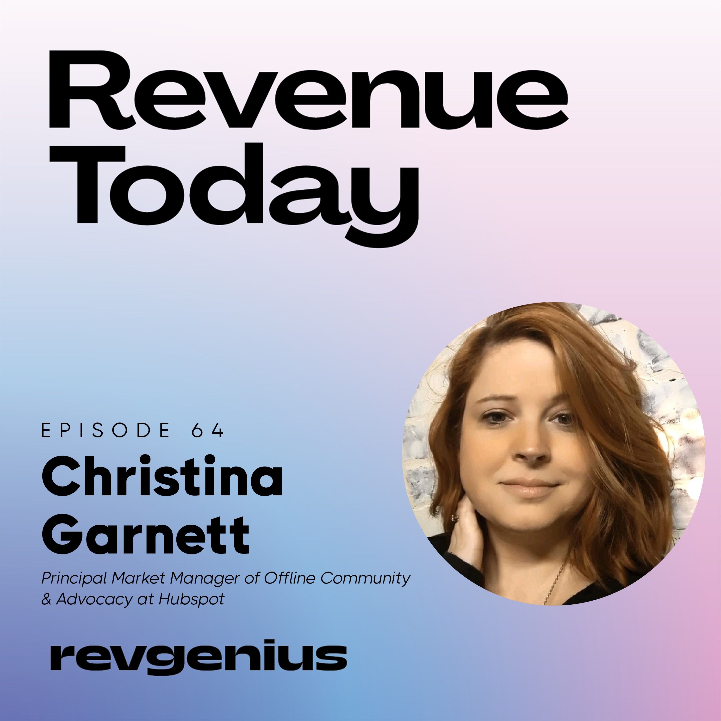 The ROI of Community Is Loyalty and Leverage - Christina Garnett - Revenue Today - Episode # 064