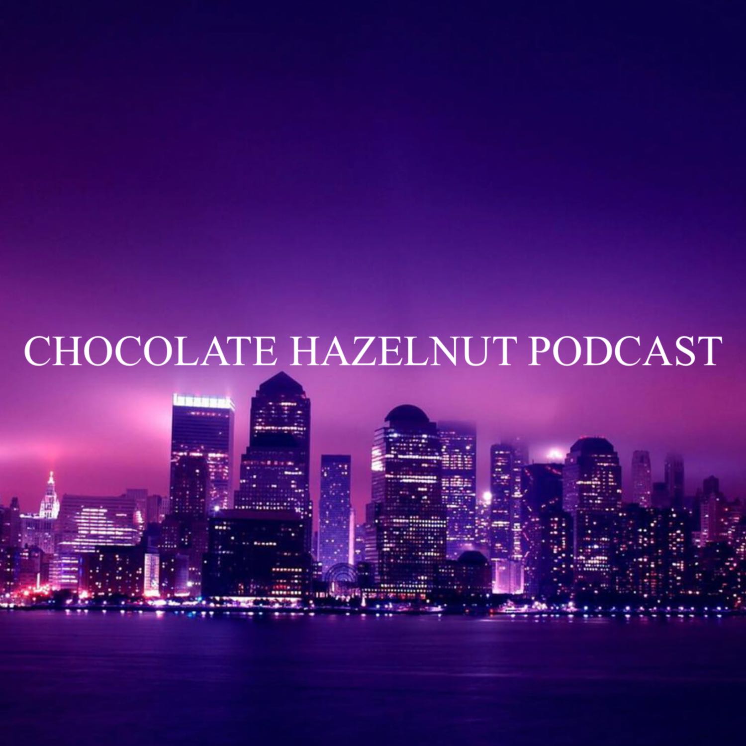 Chocolate Hazelnut Podcast 