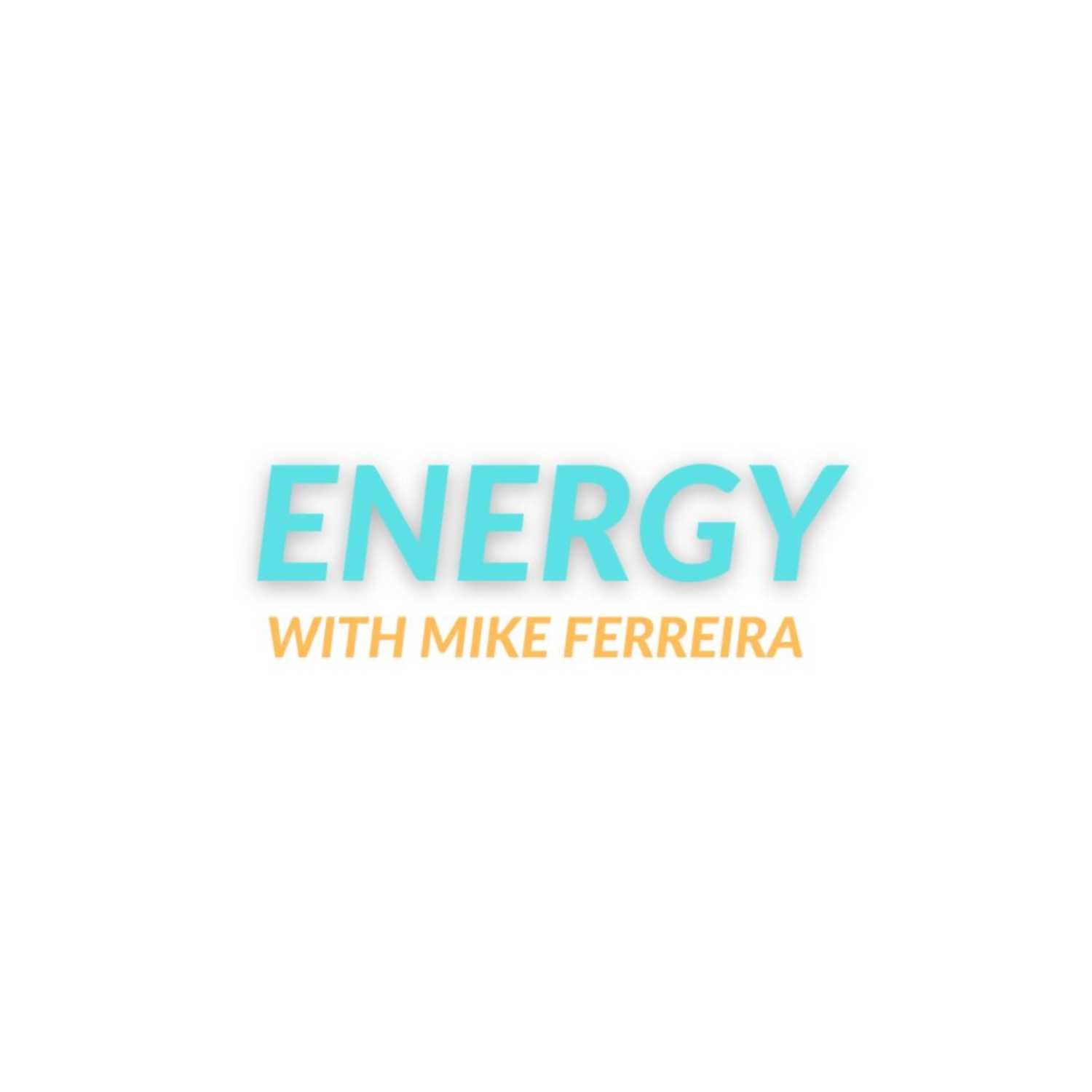 Energy with Mike Ferreira Ep.1 | It Took Me 3 Years! 