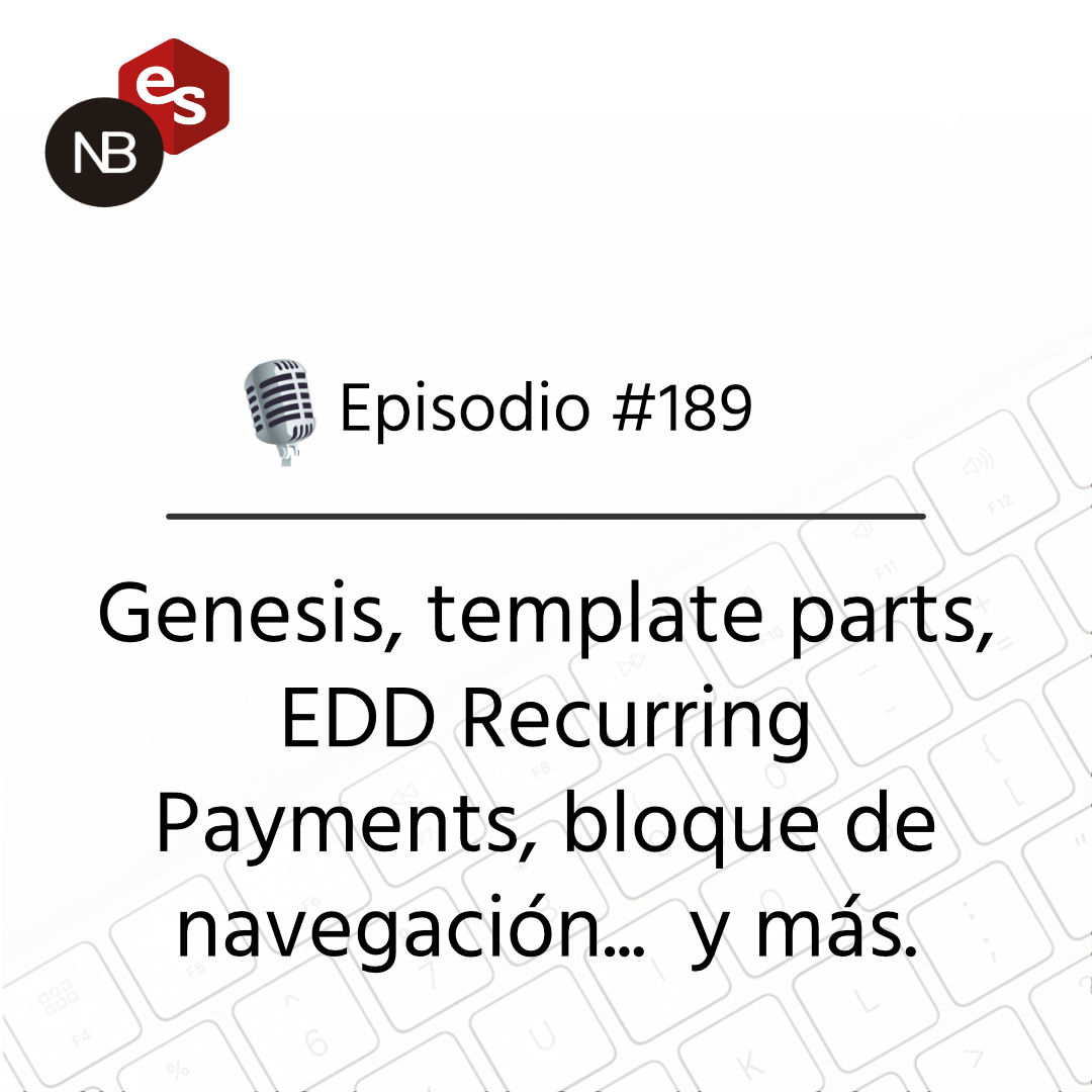 #189 – Genesis, template parts, EDD Recurring Payments, bloque de navegación…  y más