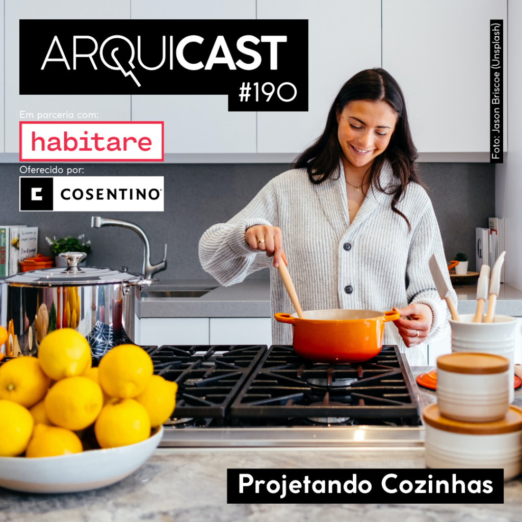 Arquicast 190 – Projetando Cozinhas