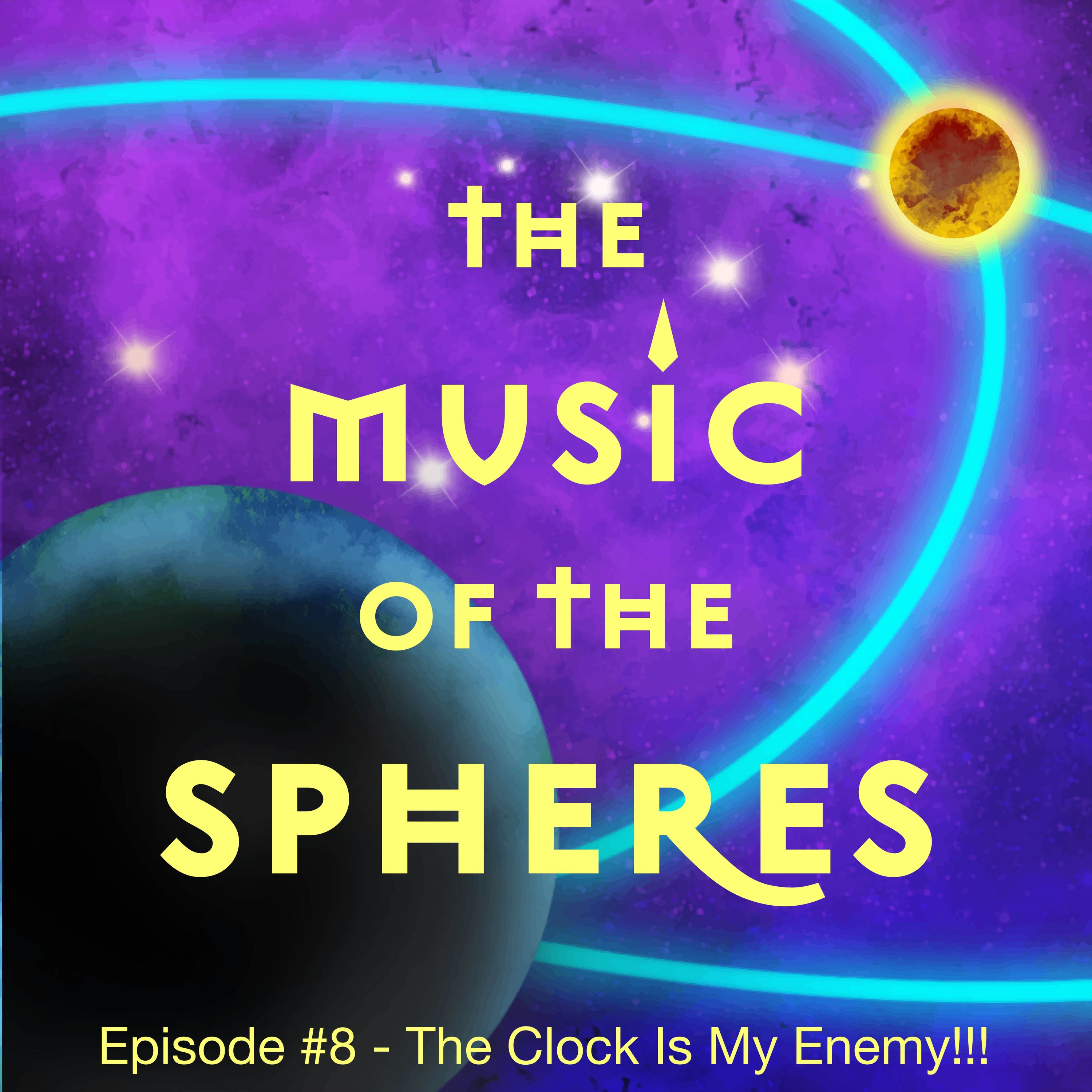 Episode #8 - The Clock Is My Enemy!!!