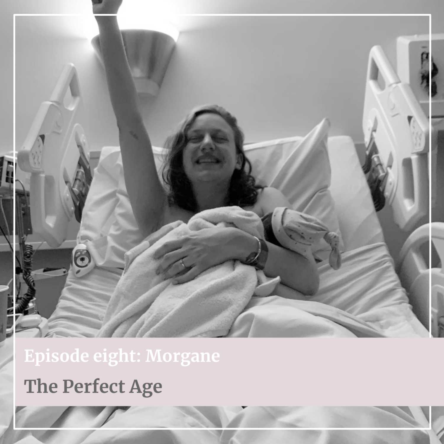 EP#8: MORGANE ~ the perfect age