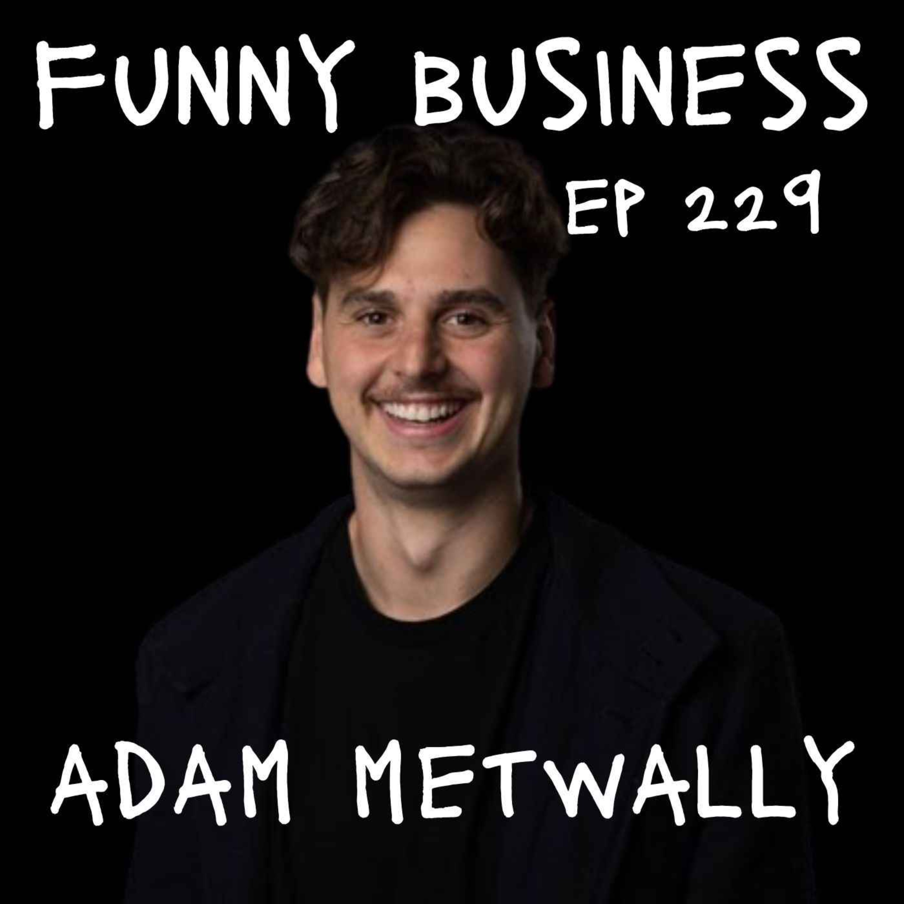 EP 229. It's Adam Metwally's World. We're Just Livin' In It!!