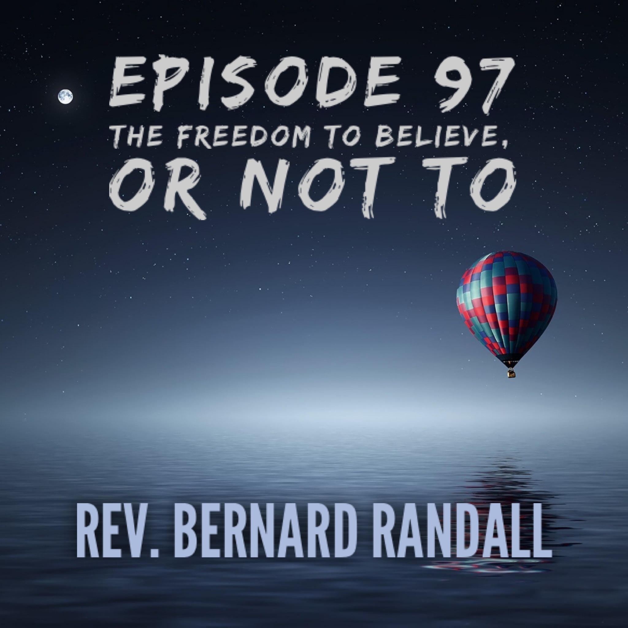 97 — The Freedom to Believe or Not To with Rev. Bernard Randall