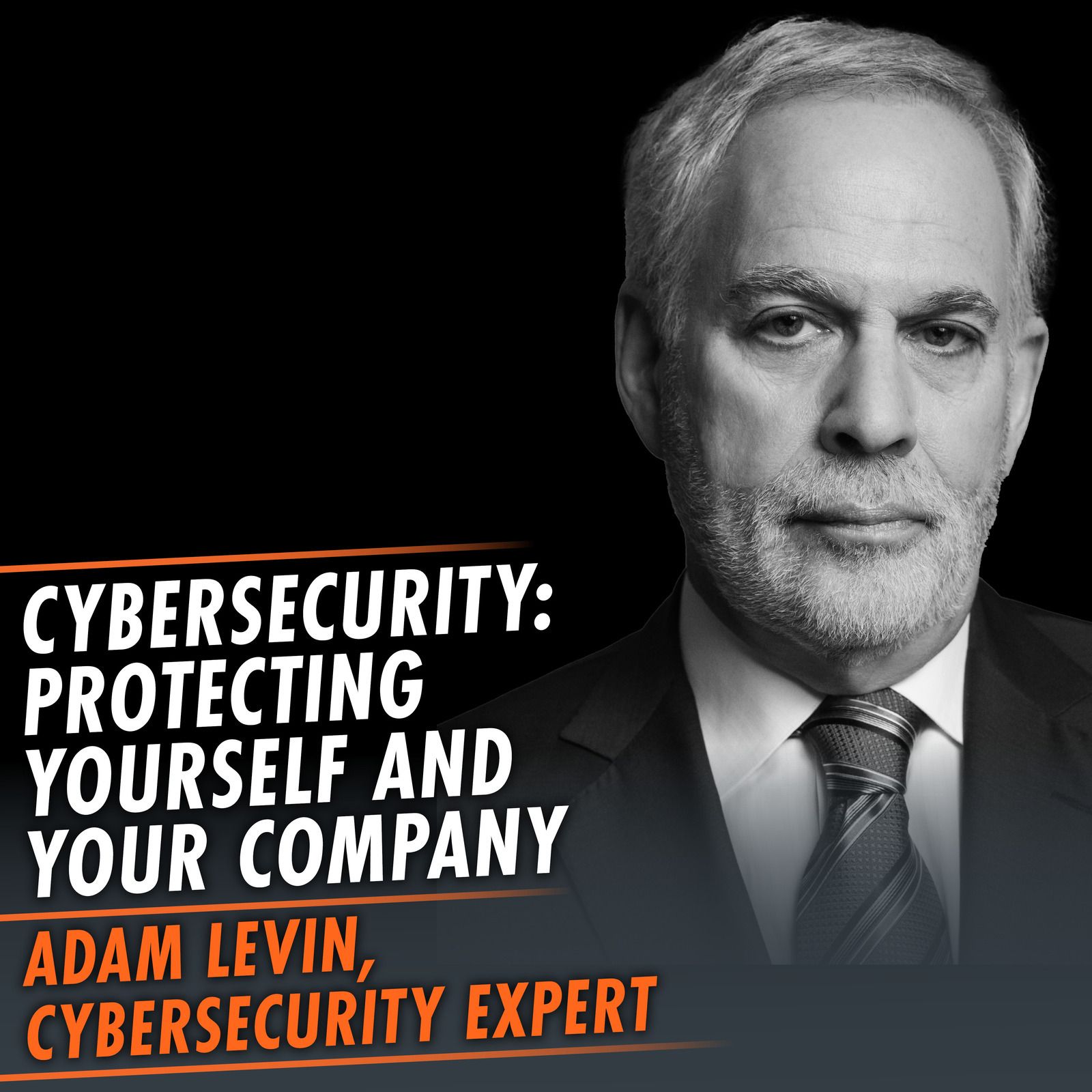 Cybersecurity: Protecting Yourself and Your Company featuring Adam Levin, a Nationally Recognized Expert on Cybersecurity