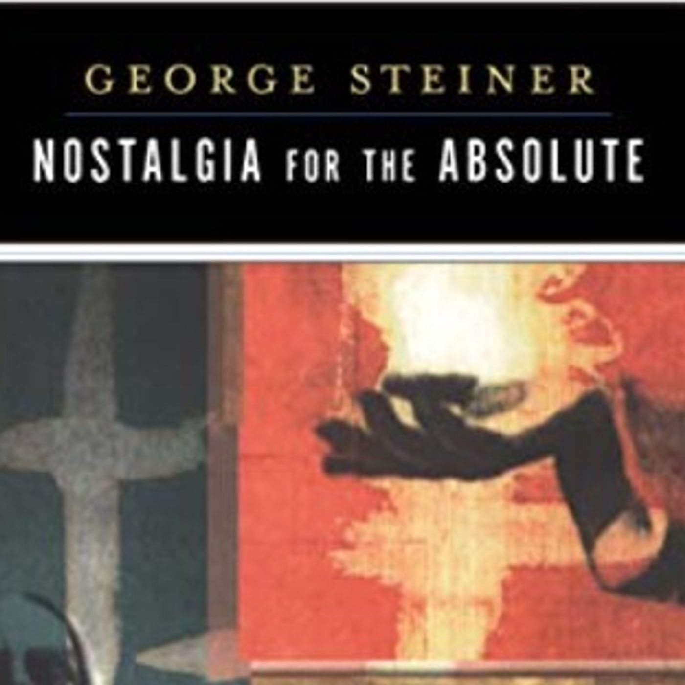 Nostalgia for the Absolute by George Steiner