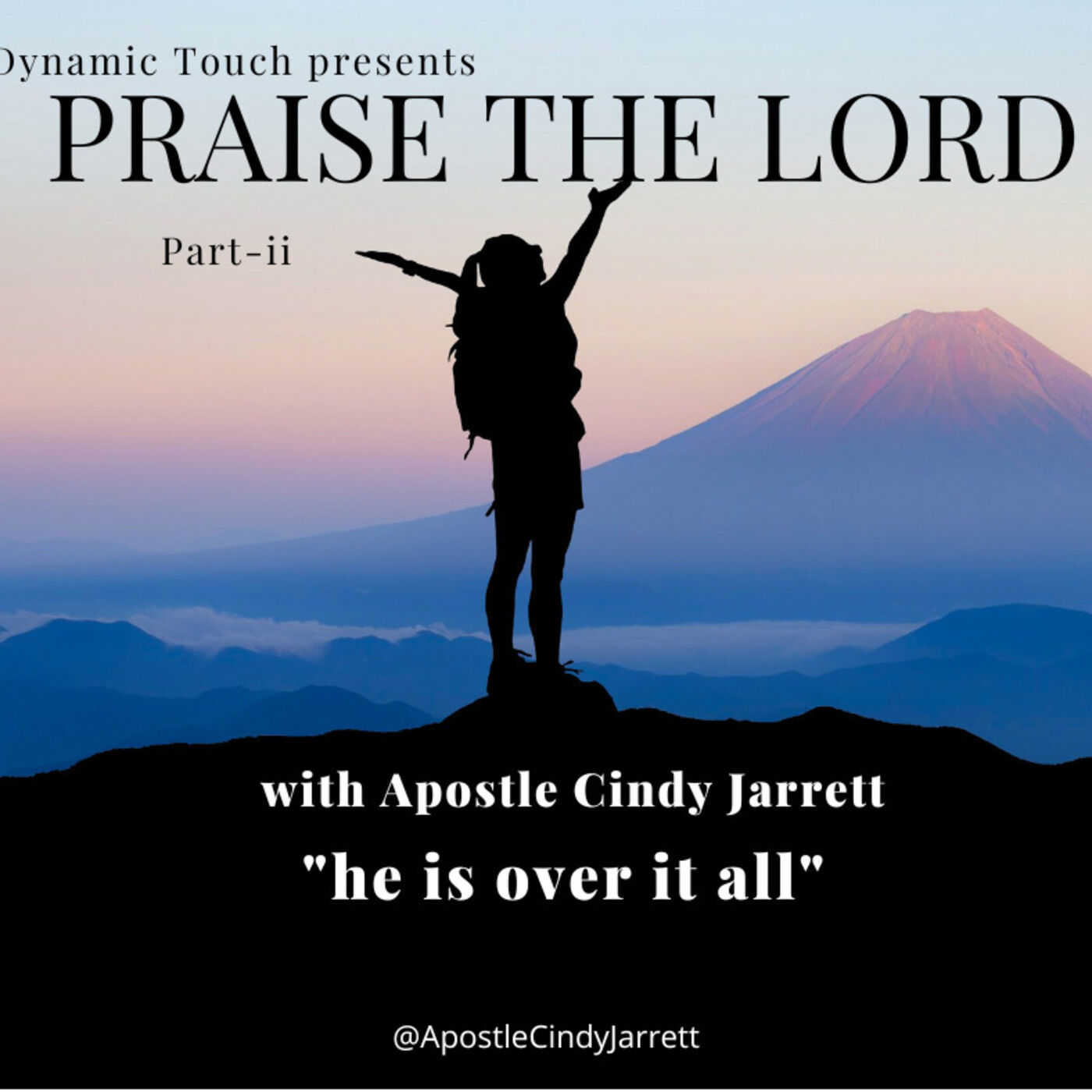 Dynamic Touch with Apostle Cindy Jarrett presents Praise the Lord- pt2