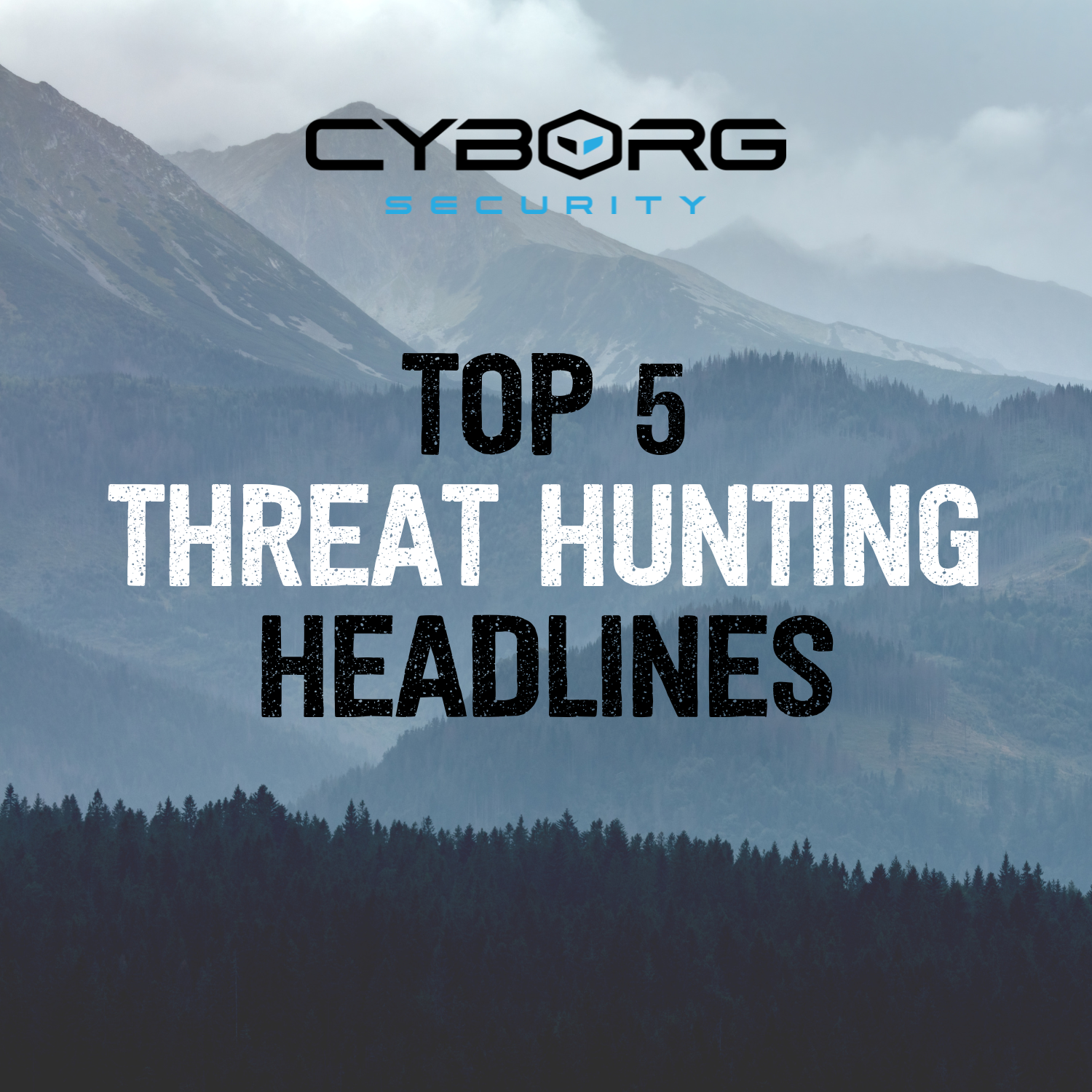 Out of the Woods: Top 5 Threat Hunting Headlines