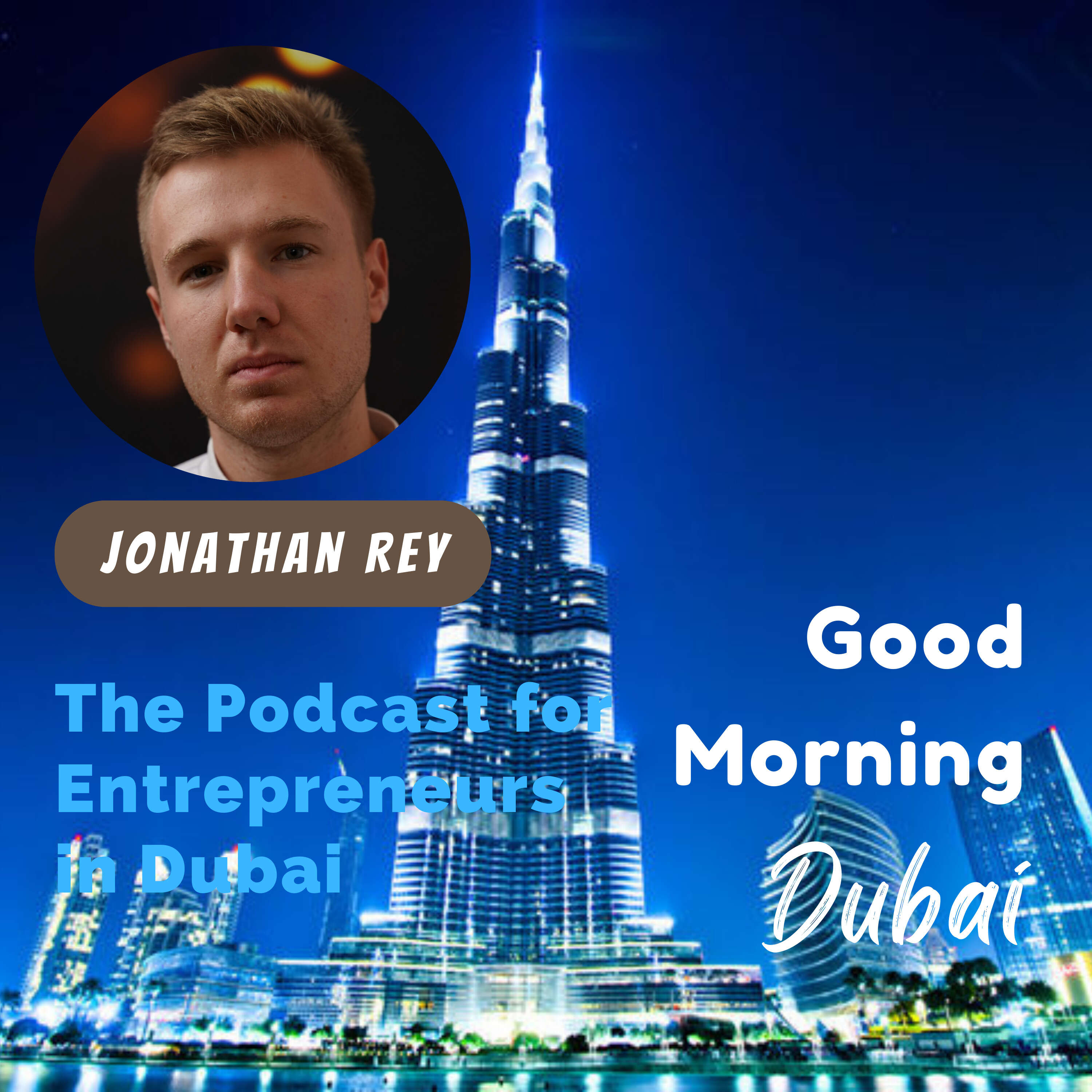 Good Morning Dubai- The Podcast for Entrepreneurs in Dubai with Jonathan Rey 