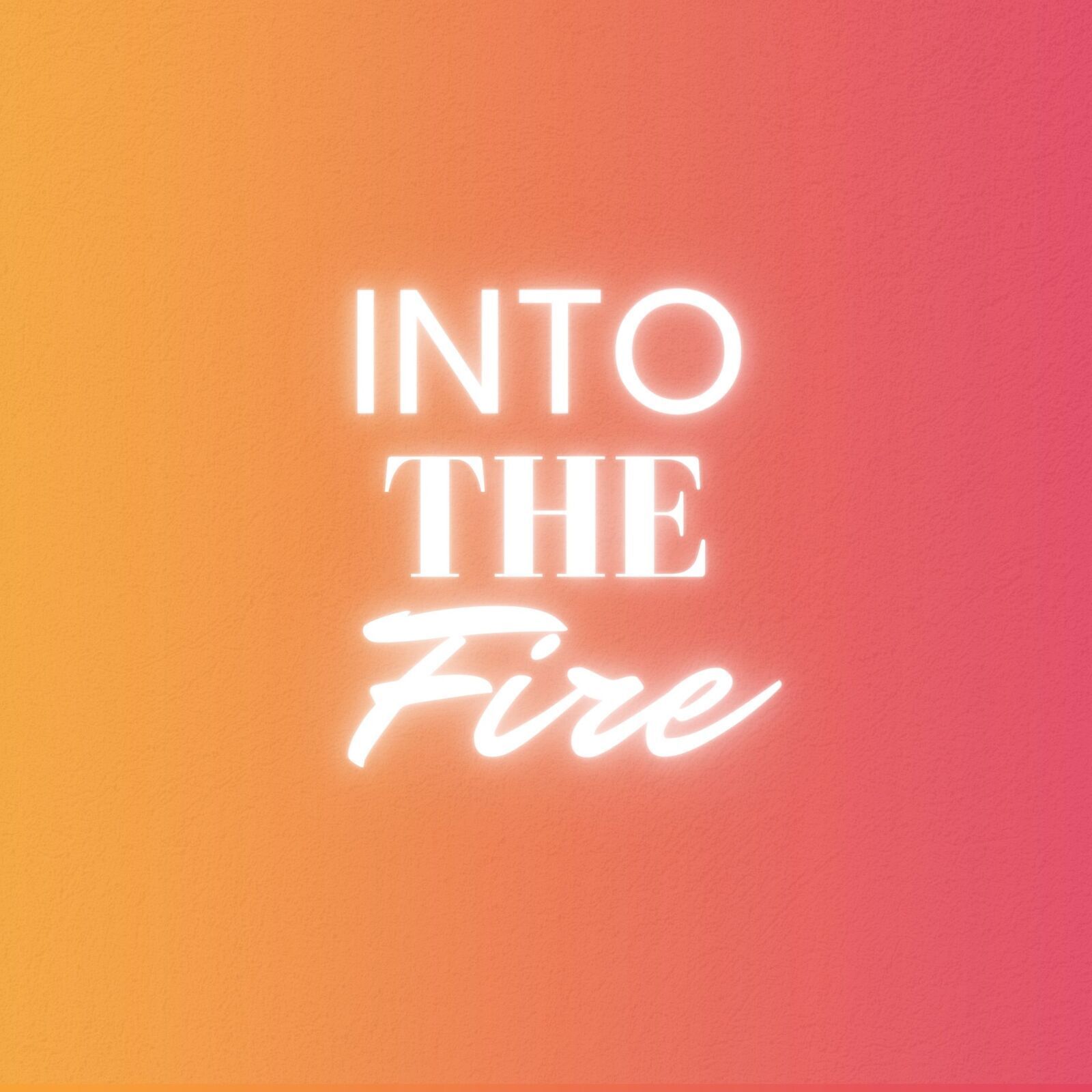 Into the Fire