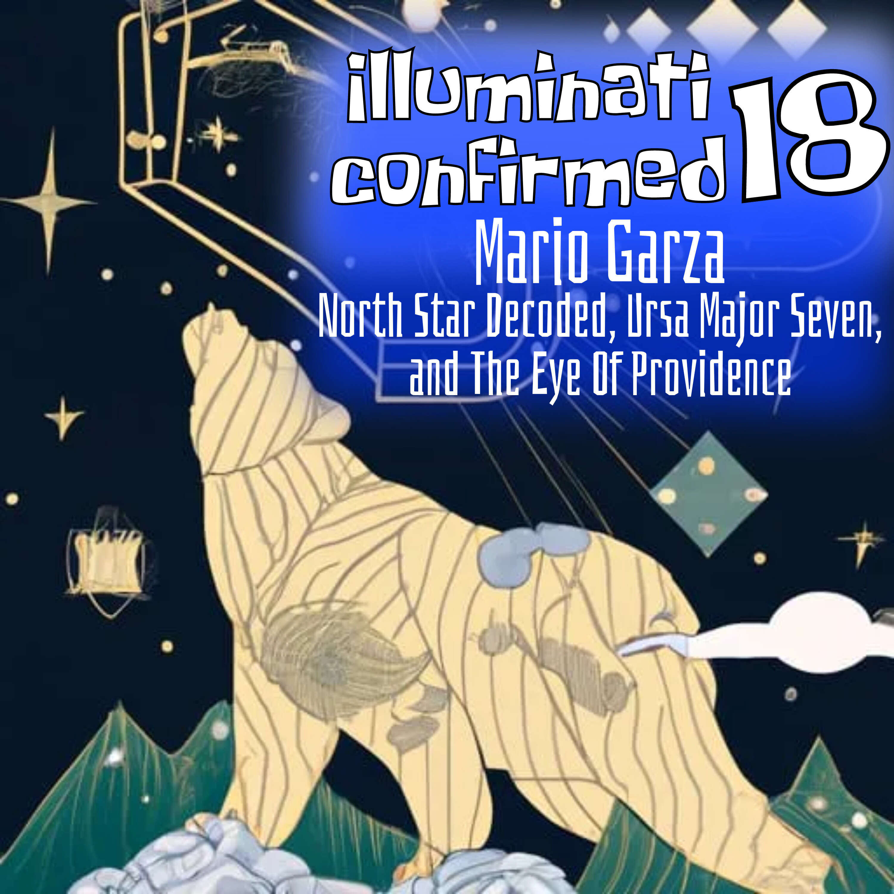 Illuminati Confirmed 18: Mario Garza | North Star Decoded, Ursa Major Seven, and The Eye Of Providence