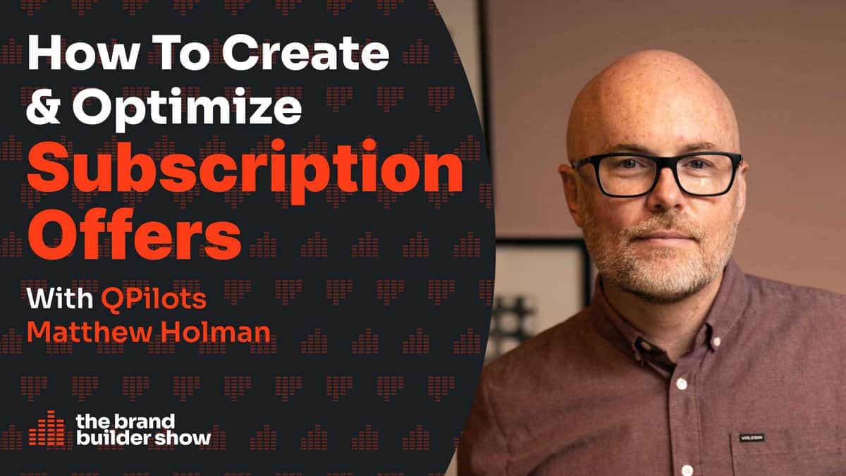 How To Create & Optimize Subscription Offers w/ QPilot’s Matthew Holman – #43