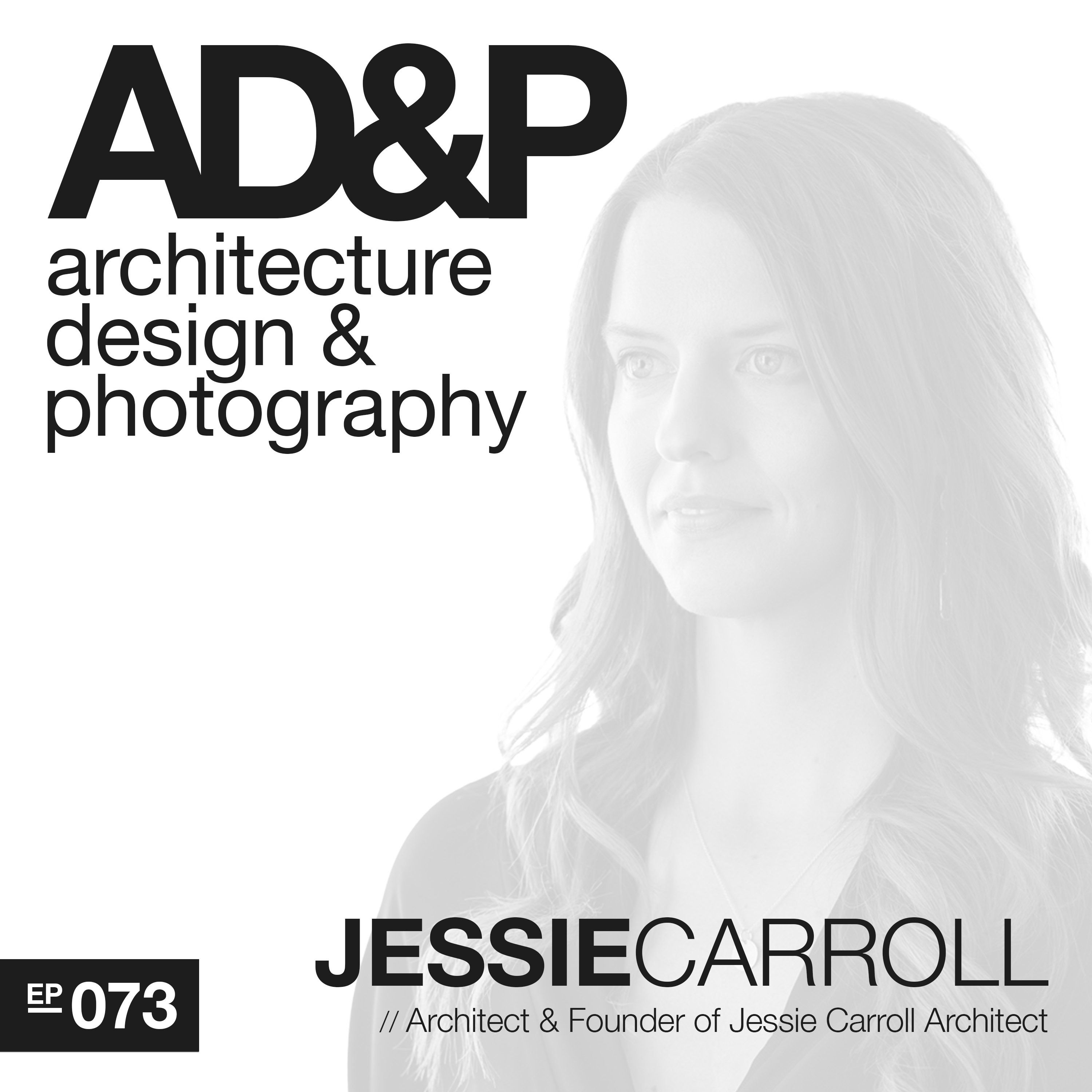 Ep: 073 - Establishing a Client-Centered Architecture Firm // Jessie Carroll